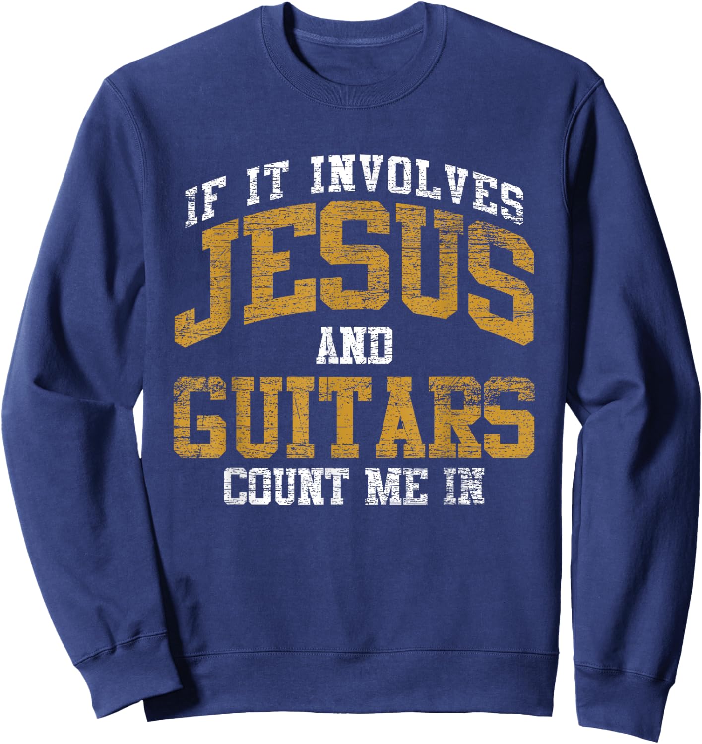 If It Involves Jesus And Guitars Count Me In Guitarist Jesus Sweatshirt - Sweatshirt | Navy