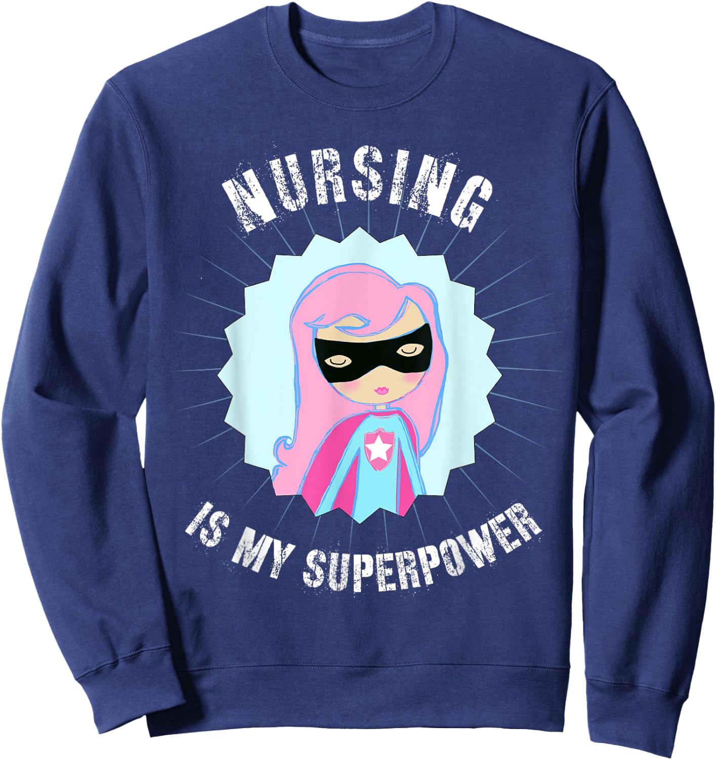 Nursing is my SuperPower, Gift Nurse, Super Nurse Sweatshirt - Sweatshirt | Navy