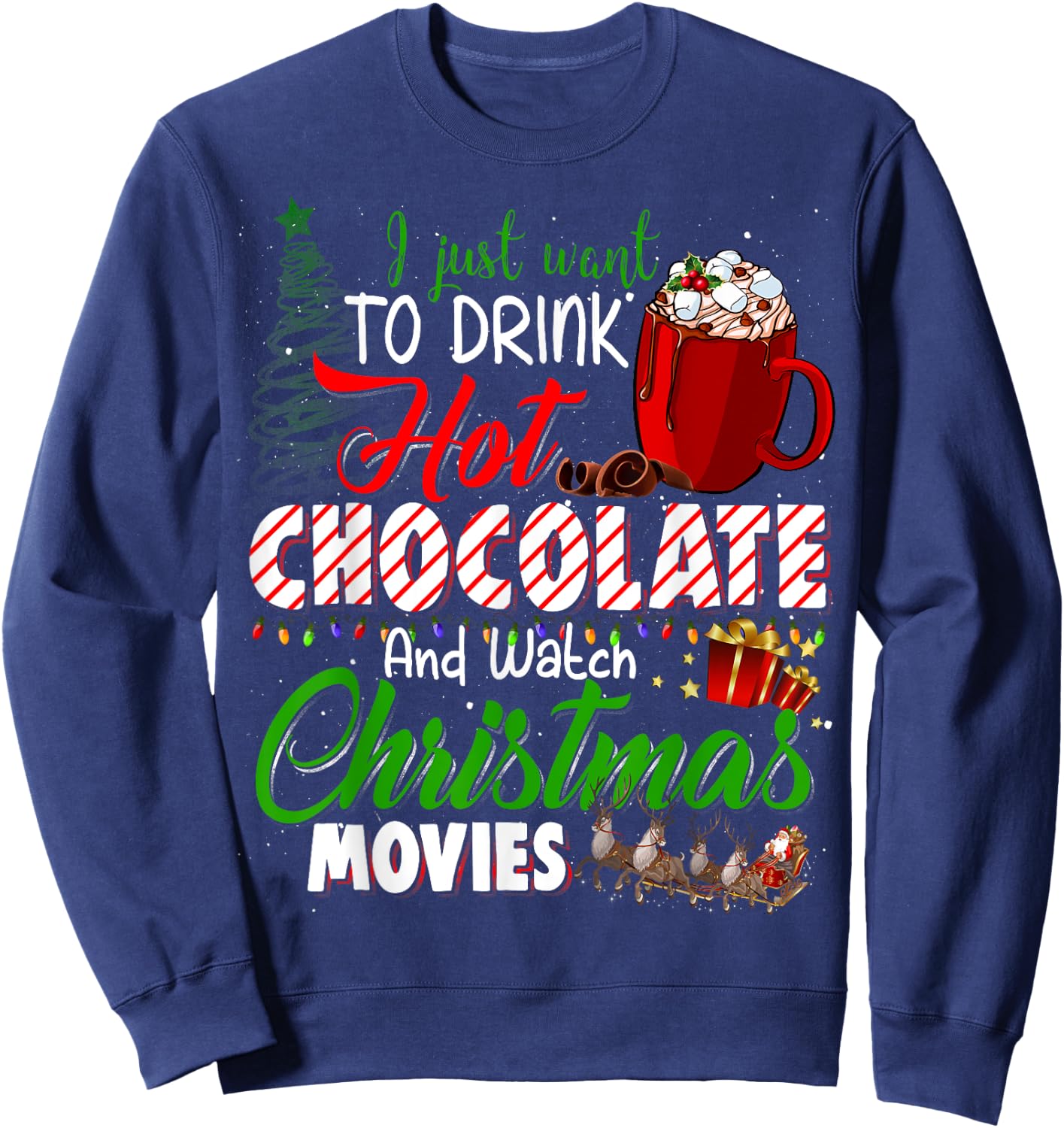 I Just Want To Drink Hot Chocolate Watch Christmas Movies Sweatshirt - Sweatshirt | Navy