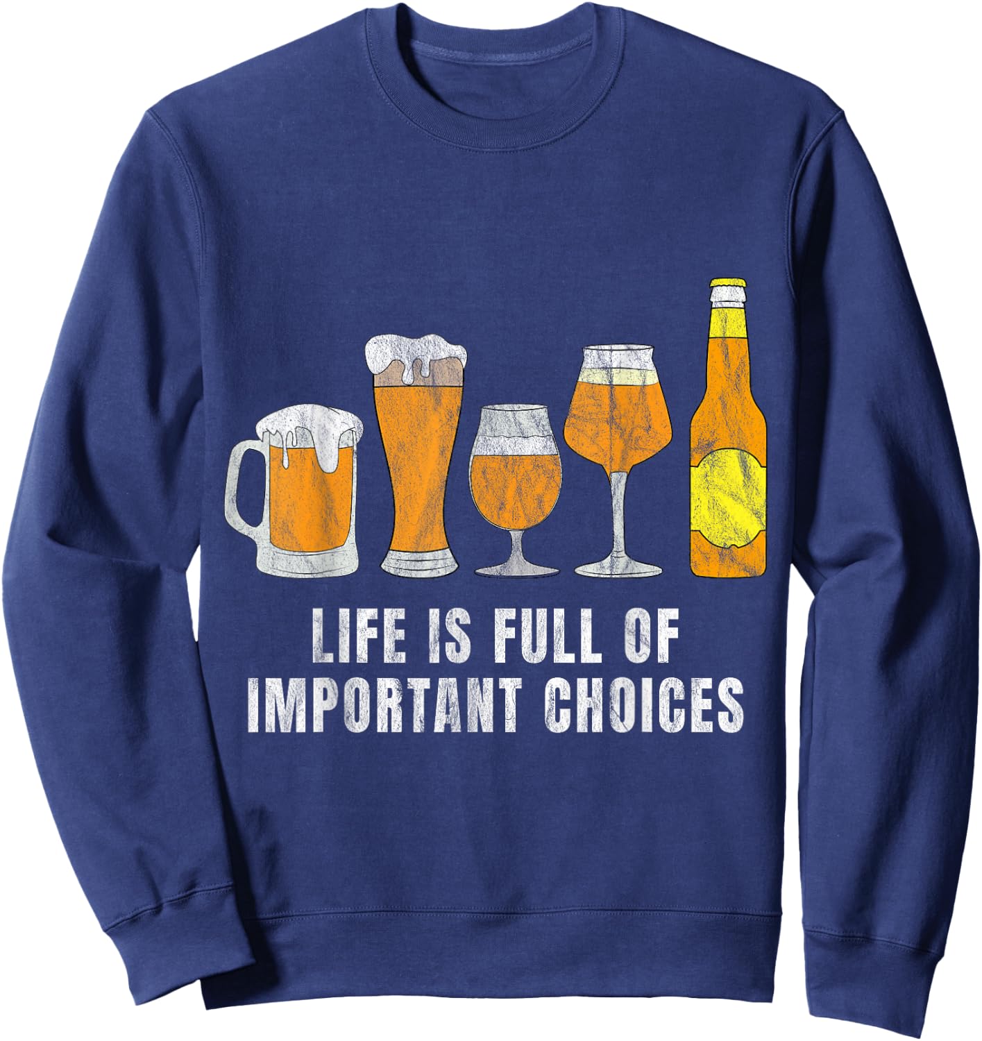 Funny Life Is Full Of Important Choices beer Lover Sweatshirt - Sweatshirt | Navy