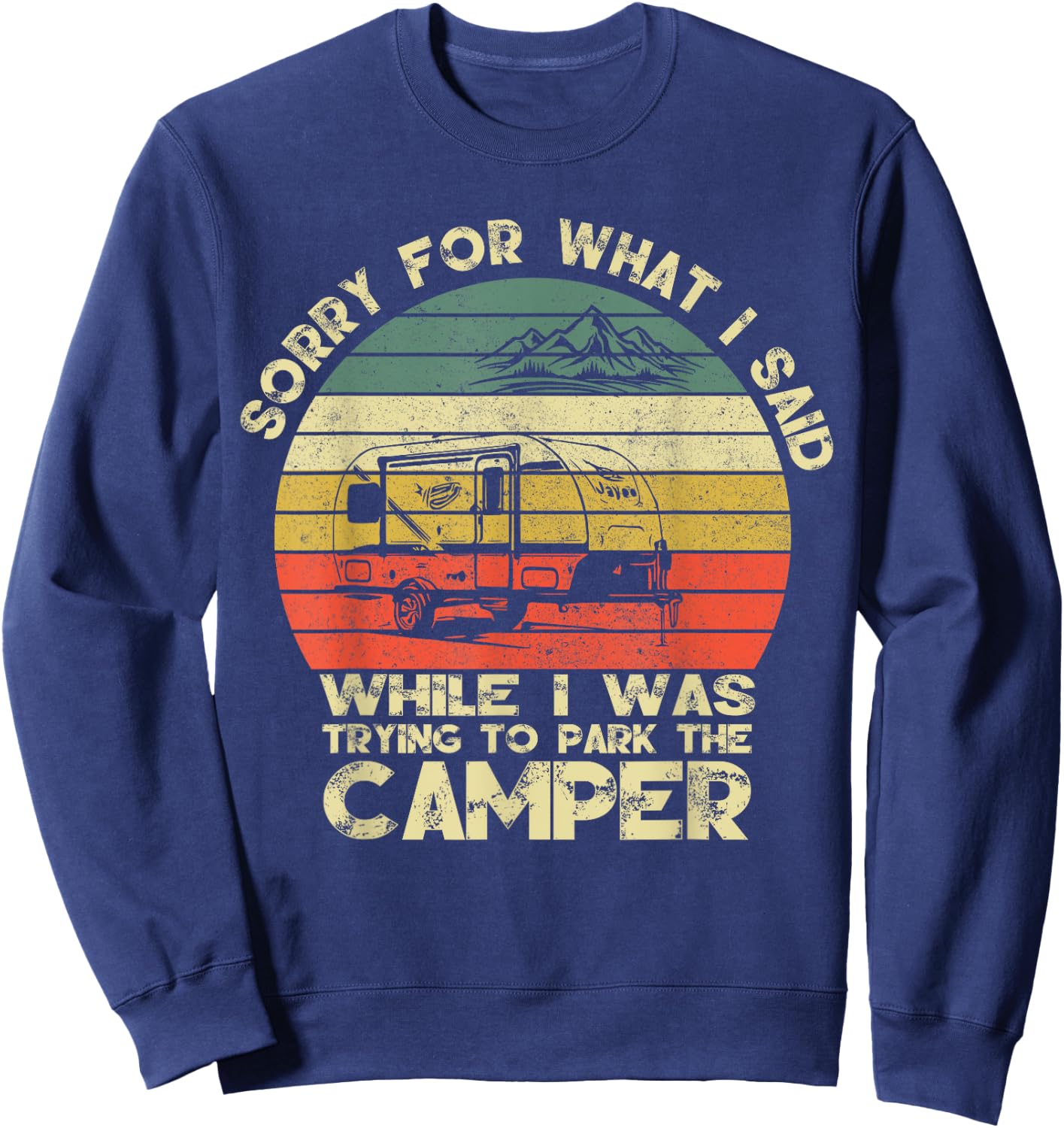Vintage Sorry For What I Said When I Was Parking The Camper Sweatshirt - Sweatshirt | Navy