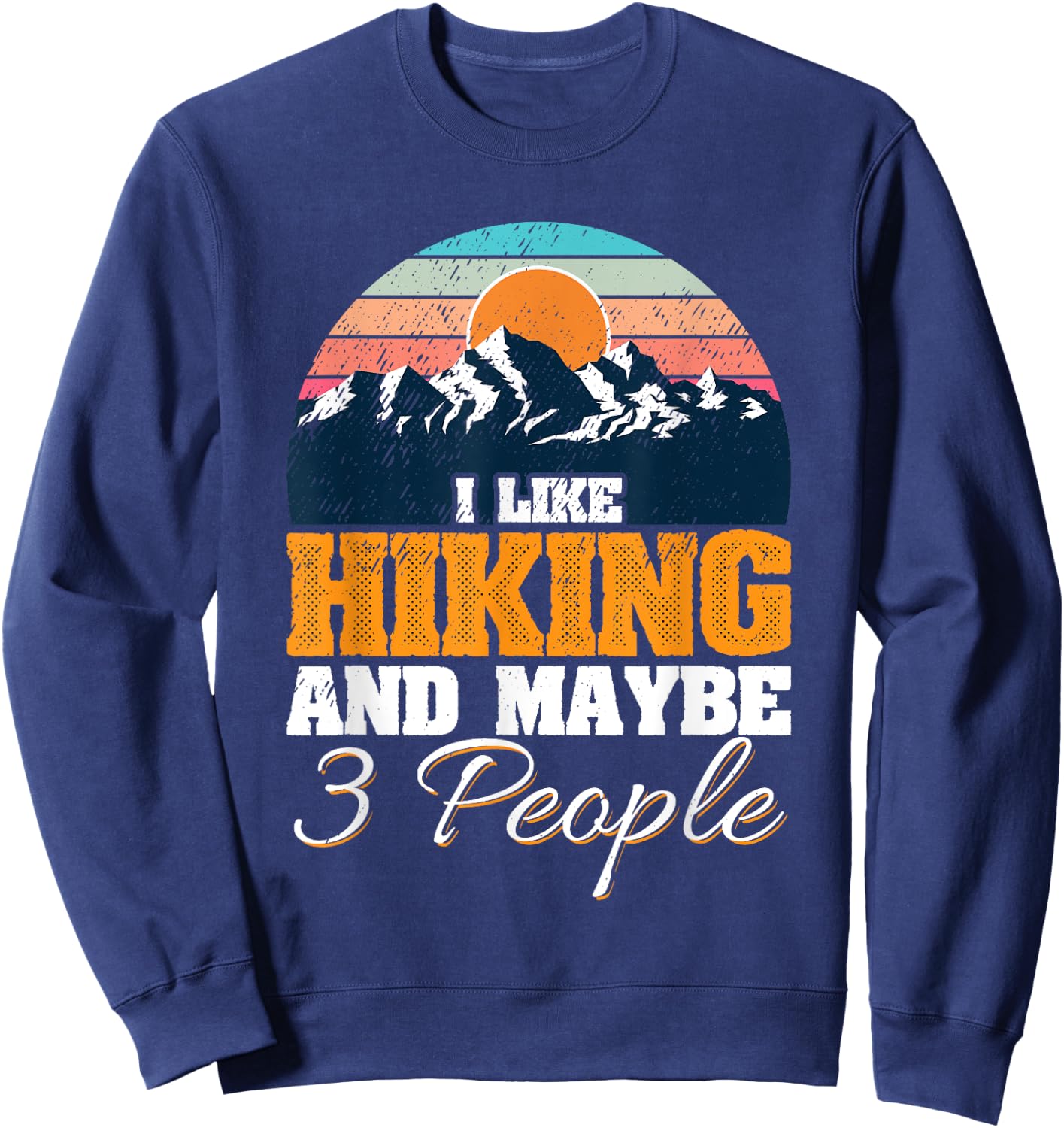 I Like Hiking And Maybe 3 People Funny Hiker Sweatshirt - Sweatshirt | Navy