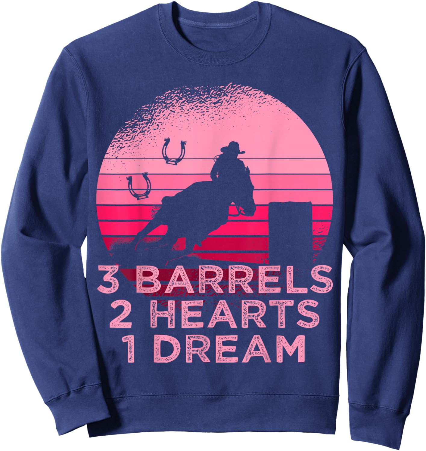 Horse Barrel Racing 3 Barrels 2 Hearts 1 Dream Rodeo Pink Sweatshirt - Sweatshirt | Navy