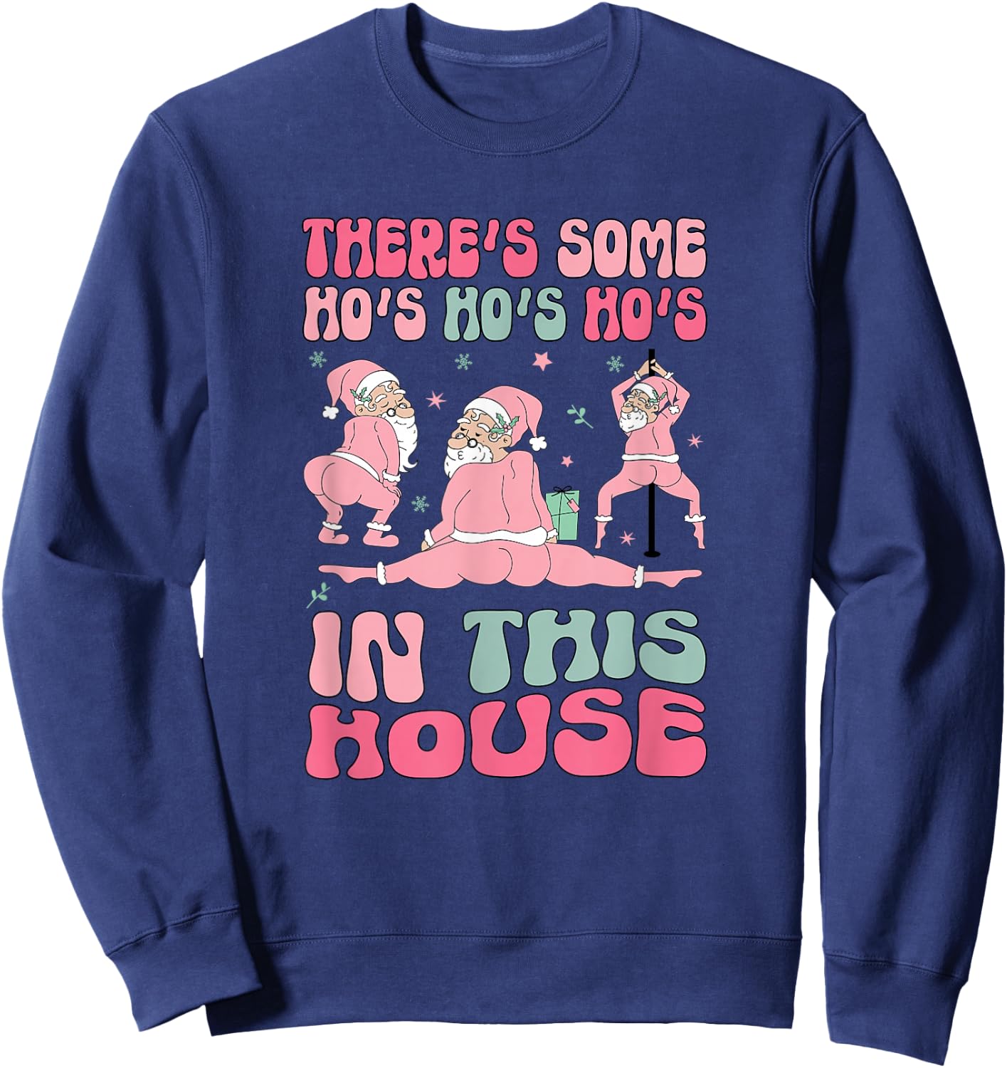 Funny Santa Twerking There's Some Ho Ho Ho's In This House Sweatshirt - Sweatshirt | Navy