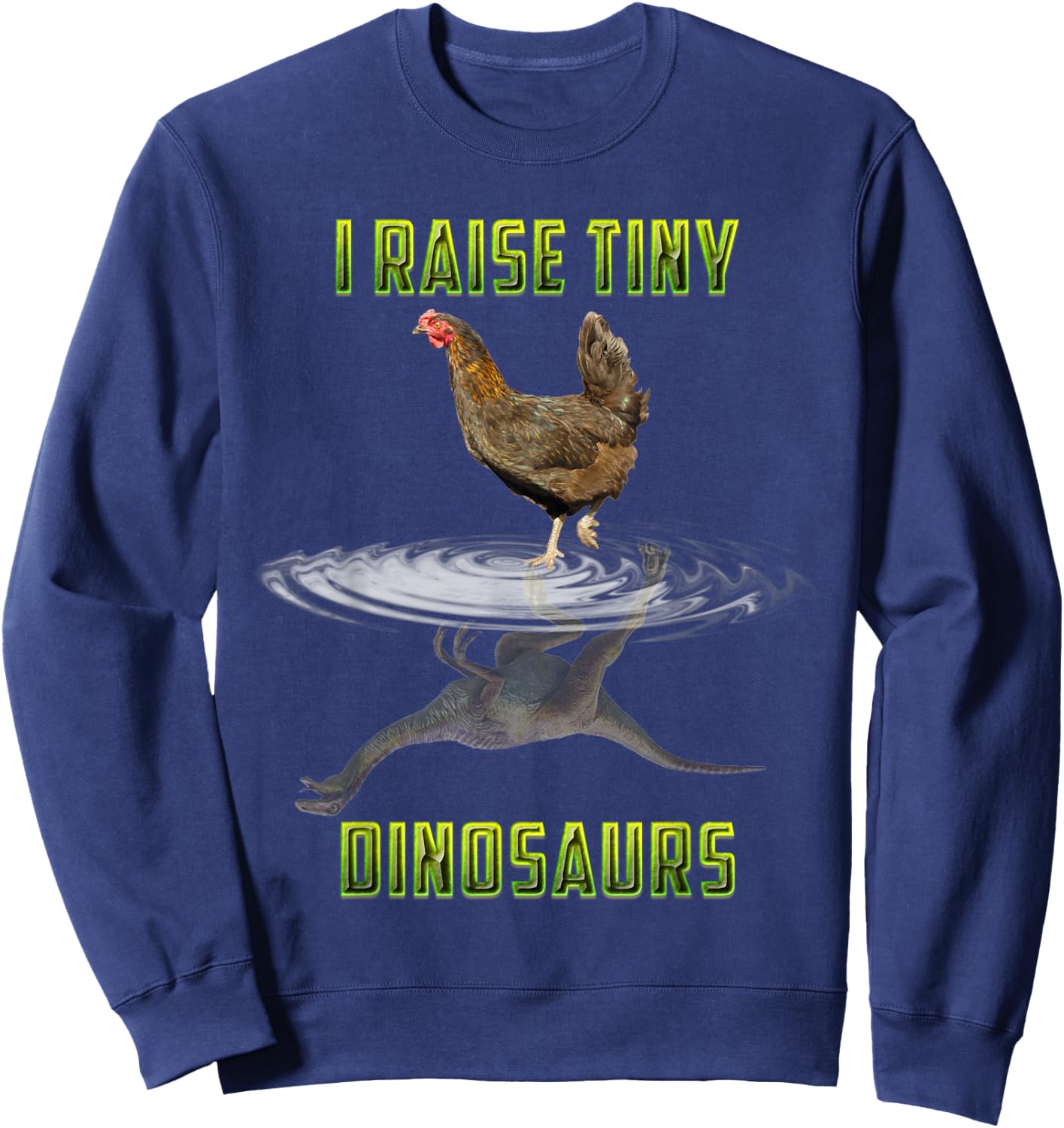 I Raise Tiny Dinosaurs Chicken Reflection Dinosaur Lover Sweatshirt - Sweatshirt | Navy