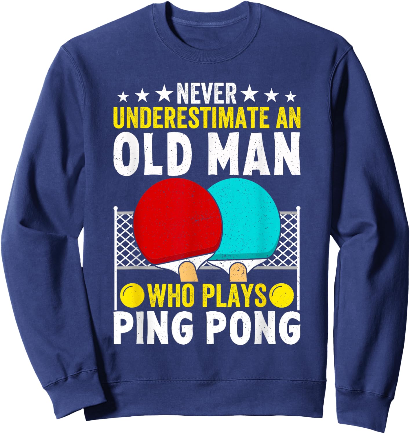 Never Underestimate An Old Man Who Plays Ping Pong Funny Sweatshirt - Sweatshirt | Navy
