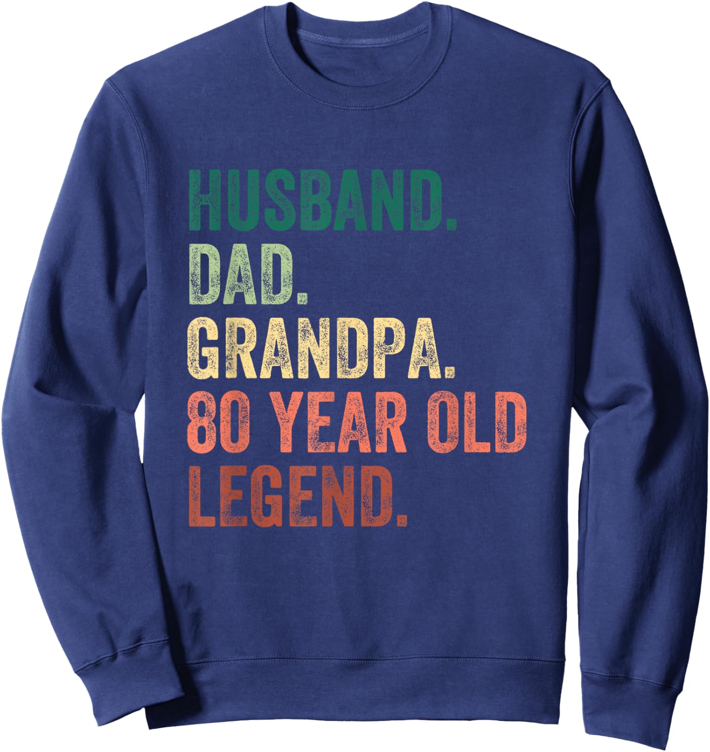 Husband Dad Grandpa 80 Year Old Legend 80th Birthday Sweatshirt - Sweatshirt | Navy