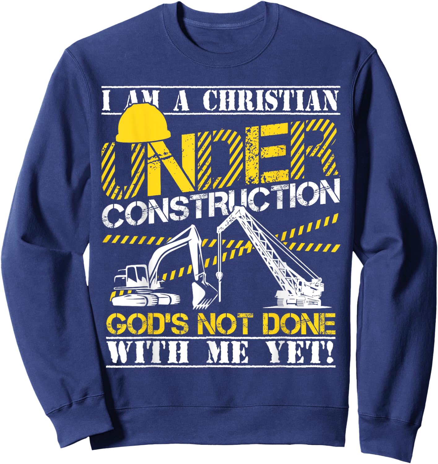 I Am A Christian Under Construction God's Not Done Sweatshirt - Sweatshirt | Navy