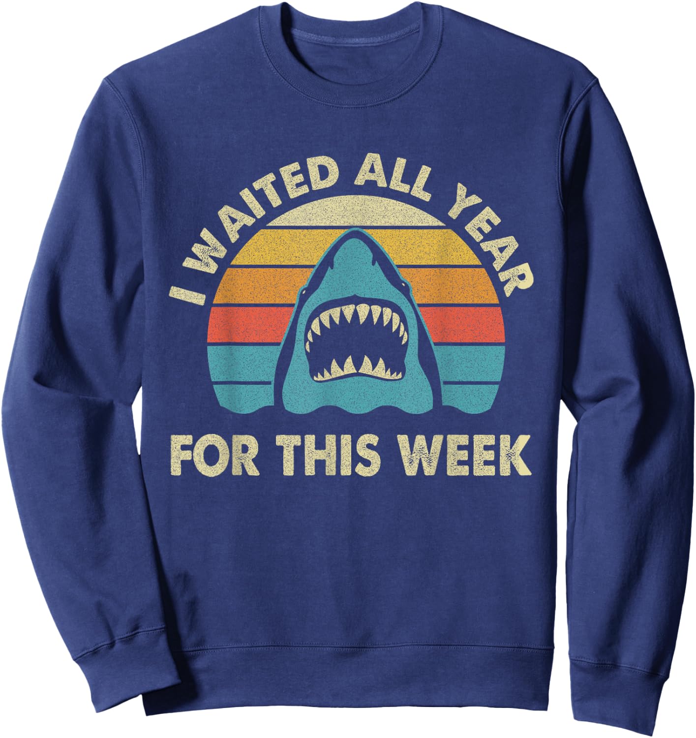 I Waited All Year For This Week - Shark Lover Ocean Wildlife Sweatshirt - Sweatshirt | Navy