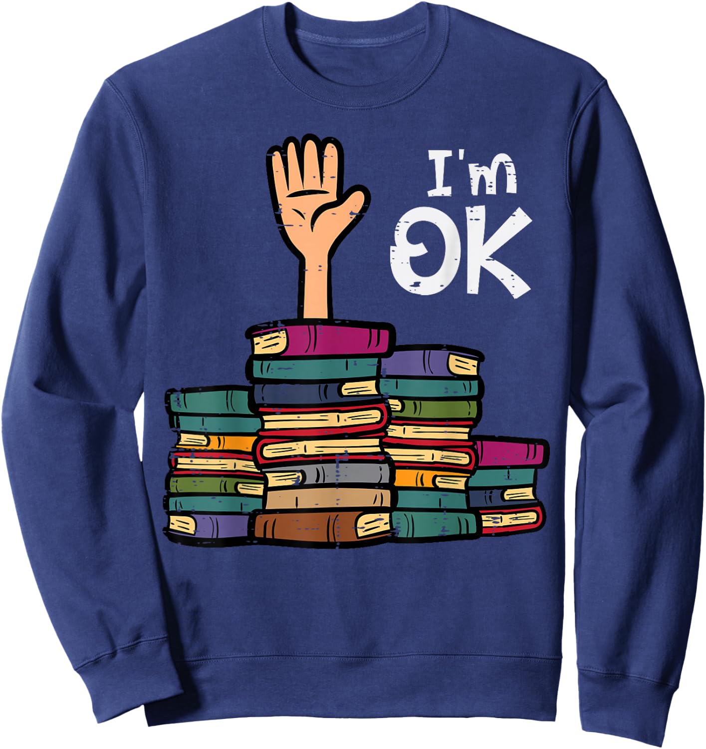 I'm Ok Funny Read Book Reading Librarian Teacher Men Women Sweatshirt - Sweatshirt | Navy