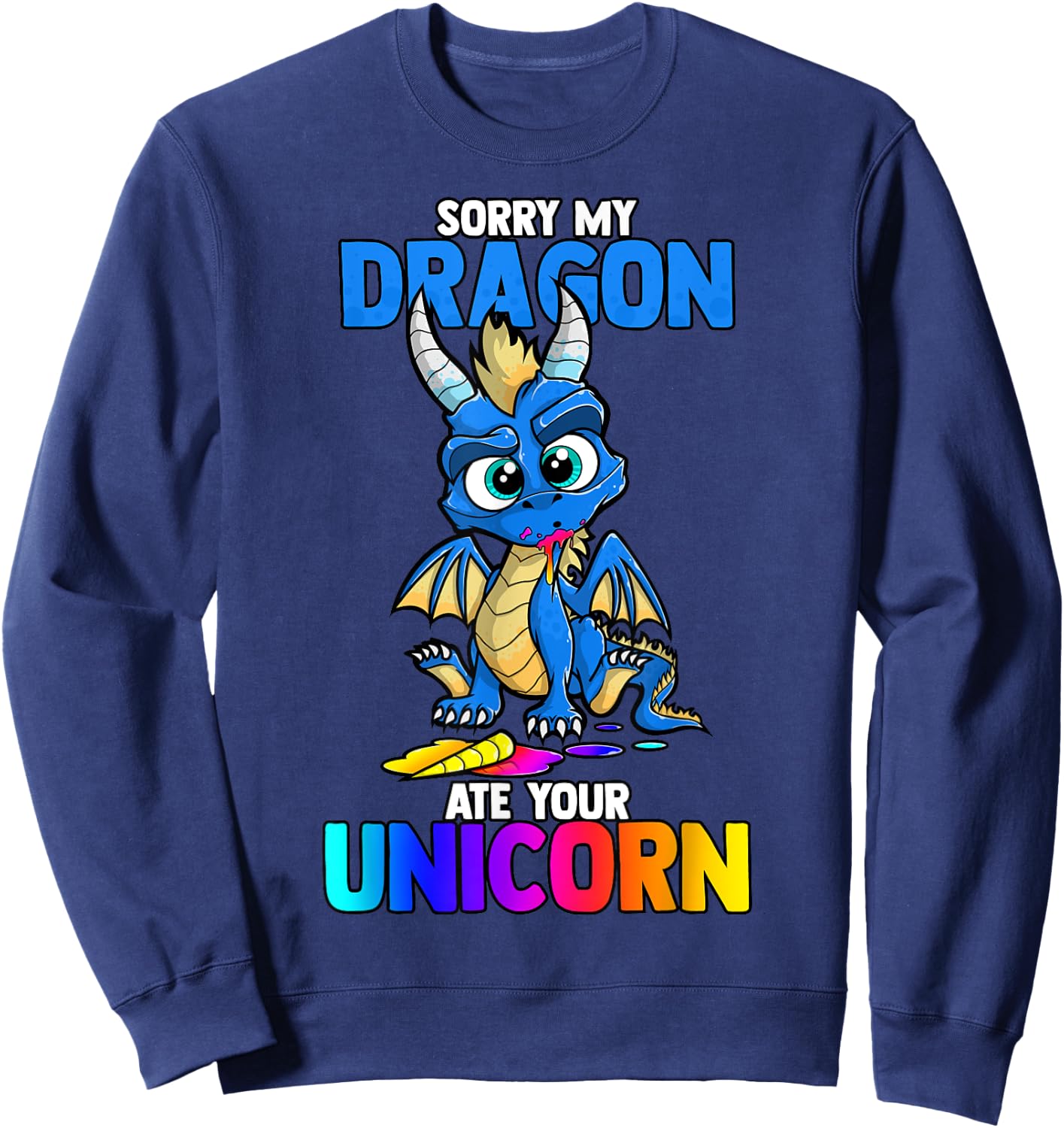 Sorry My Dragon Ate Your Unicorn Funny Cute Book Lover Gift Sweatshirt - Sweatshirt | Navy