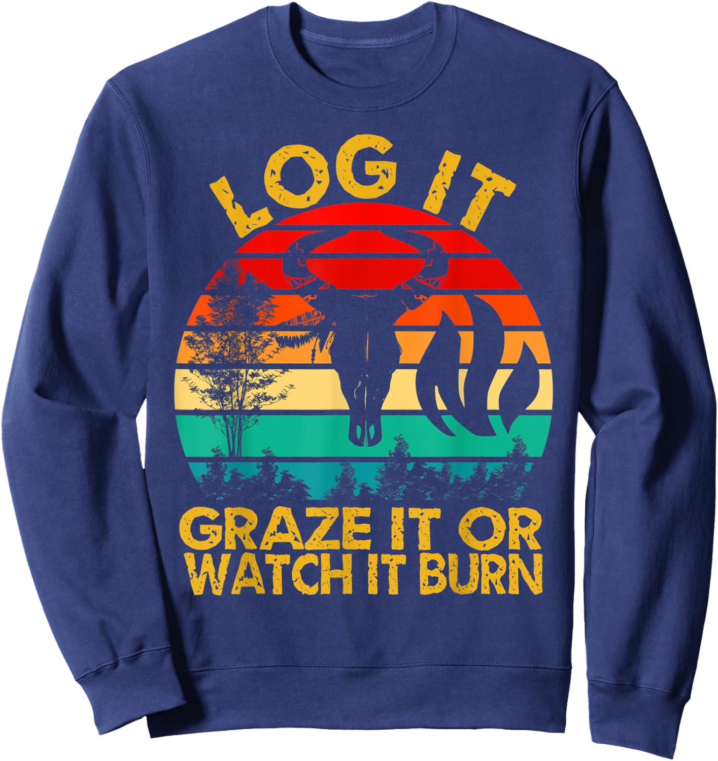 Log It Graze It Or Watch It Burn - Help Prevent Forest Fires Sweatshirt - Sweatshirt | Navy