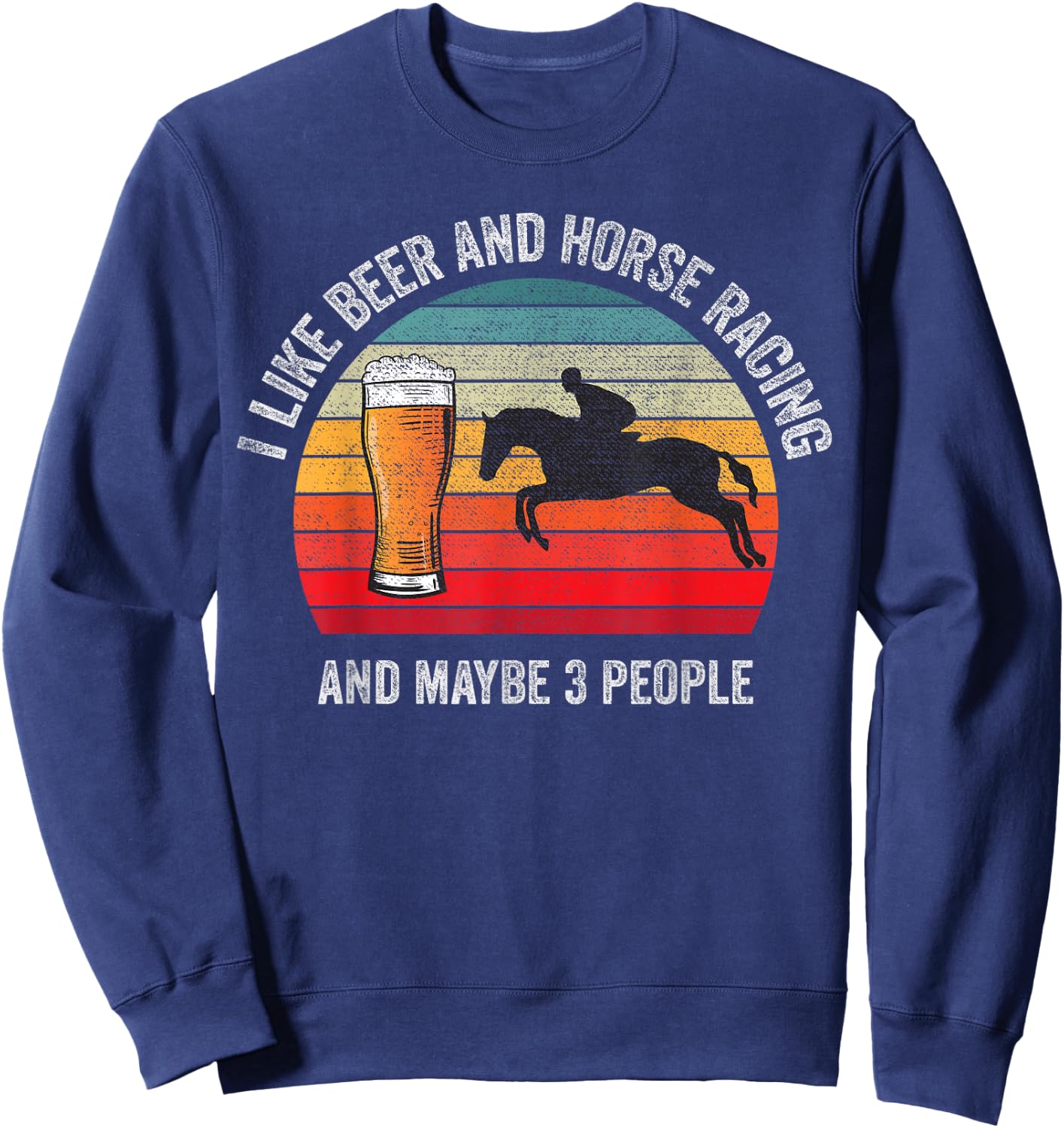 I like Beer and Horse Racing and Maybe 3 People Vintage Sweatshirt - Sweatshirt | Navy