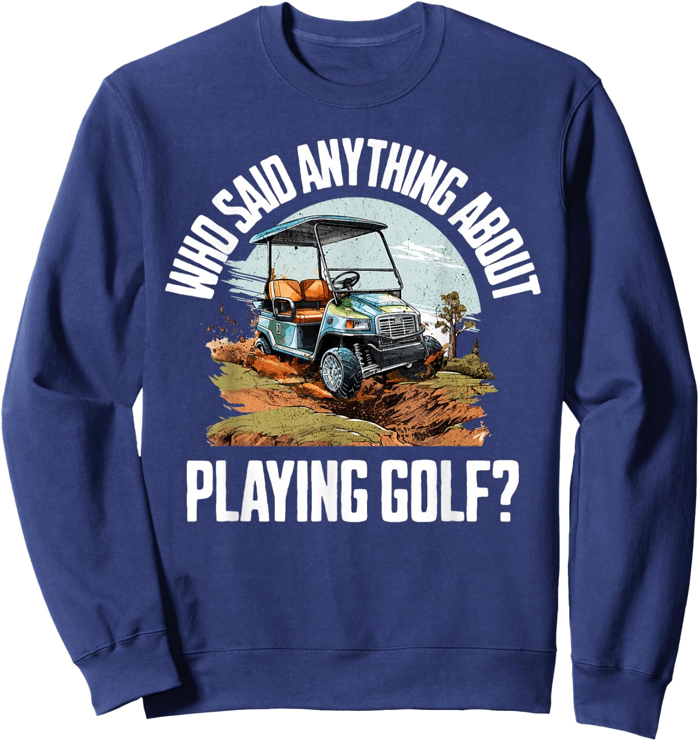 Funny Golf Cart | Golf Cart Off Road Mudding Sweatshirt - Sweatshirt | Navy