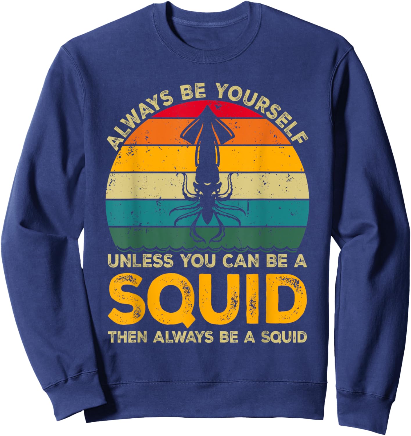 Always Be Yourself Unless You Can Be A Squid, Funny Squid Sweatshirt - Sweatshirt | Navy