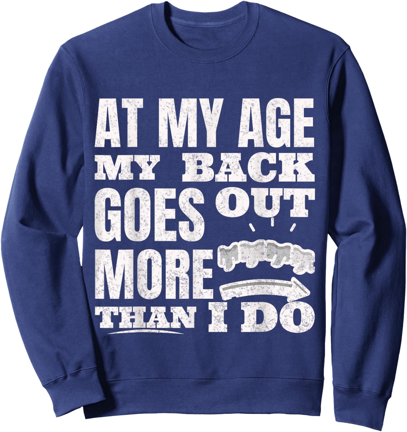 At My Age My Back Goes Out More Than I Do Hilarious Seniors Sweatshirt - Sweatshirt | Navy