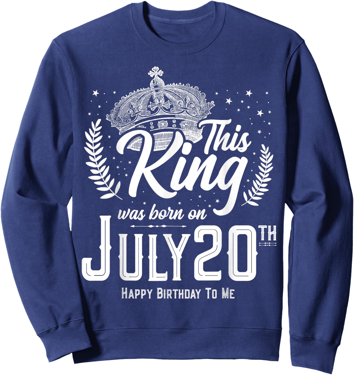 This King Was Born on July 20, Awesome July 20th Birthday Sweatshirt - Sweatshirt | Navy