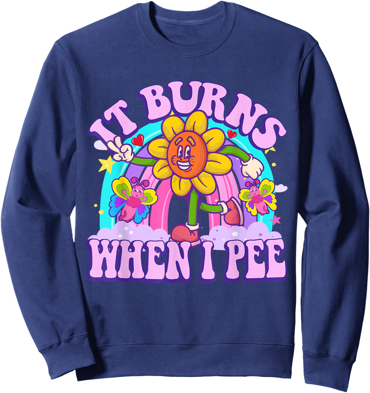 It Burns When I Pee Funny Sarcastic Ironic Y2K Inappropriate Sweatshirt - Sweatshirt | Navy