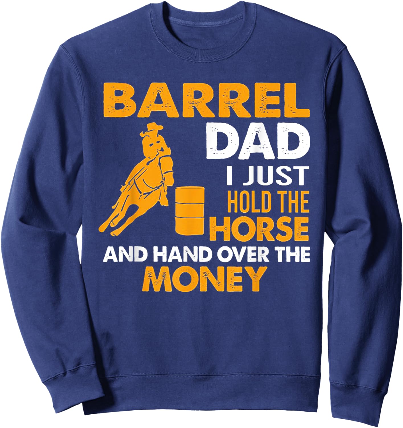 Barrel Dad I Just Hold The Horse Sweatshirt - Sweatshirt | Navy