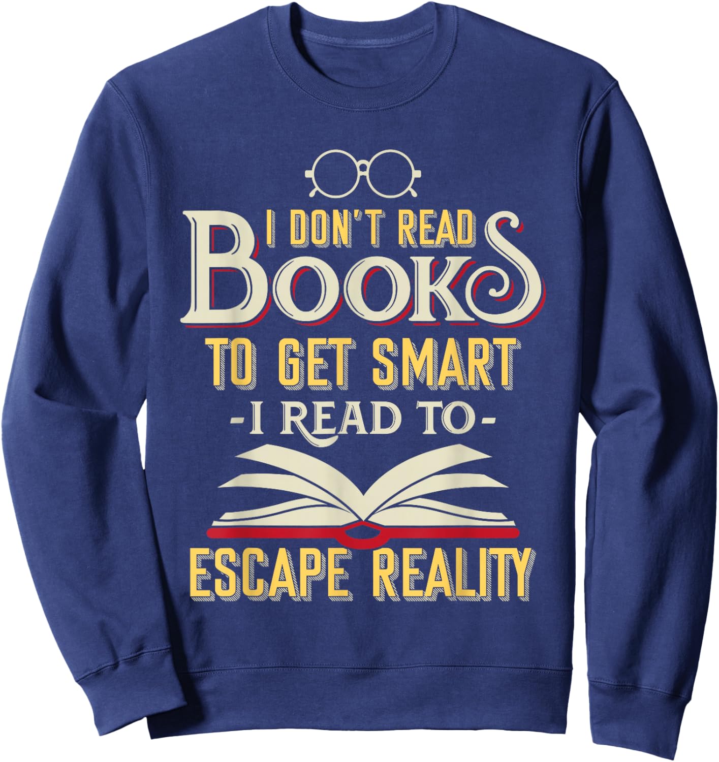 I Don't Read Books to Get Smart - Book Lover Gift & Reading Sweatshirt - Sweatshirt | Navy