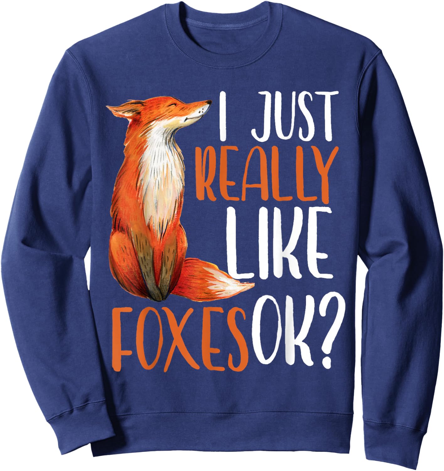 I Just Really Like Foxes Ok? Girls Women Cute Fox Gift Sweatshirt - Sweatshirt | Navy