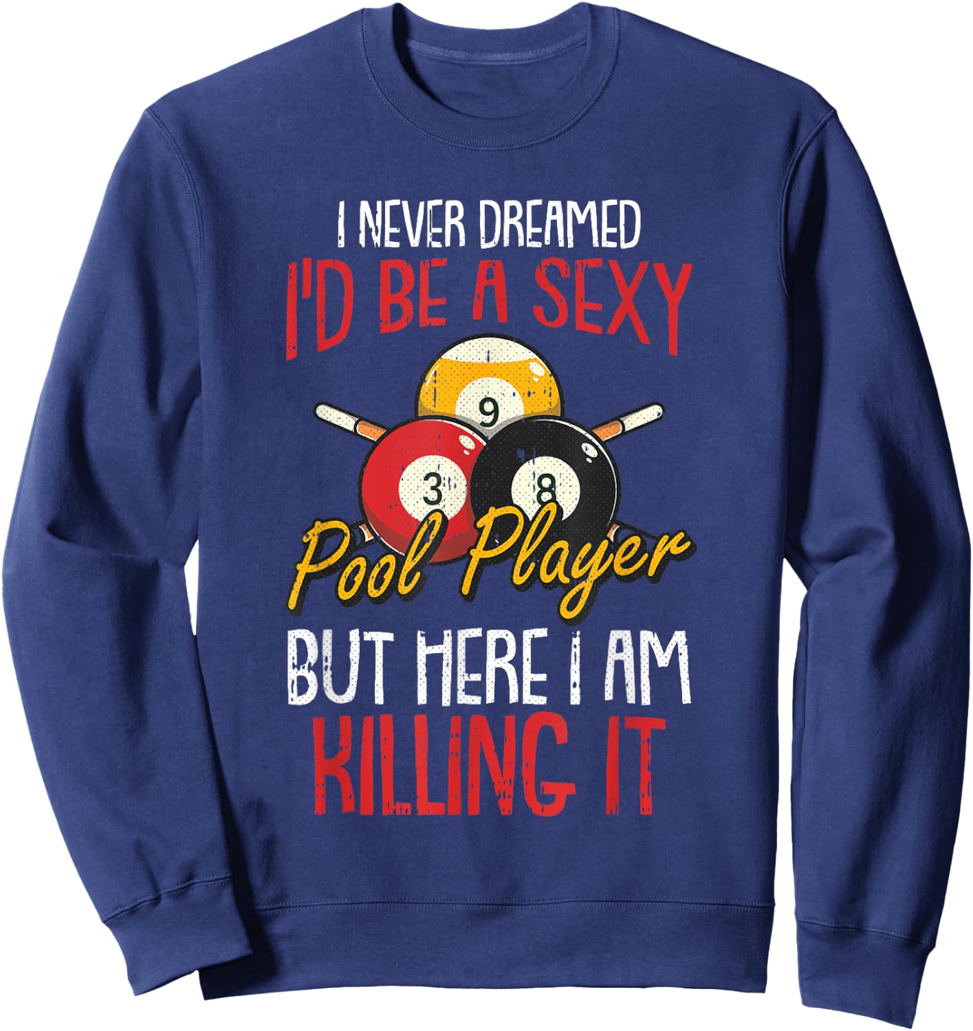I Never Dreamed Billiards Pool Player Funny Sports Snooker Sweatshirt - Sweatshirt | Navy