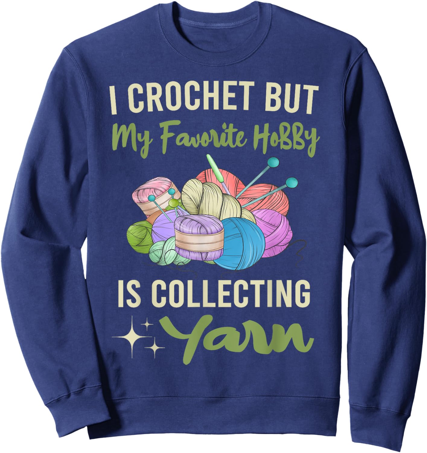 I Crochet But My Favorite Hobby Collecting Yarn Crocheting Sweatshirt - Sweatshirt | Navy
