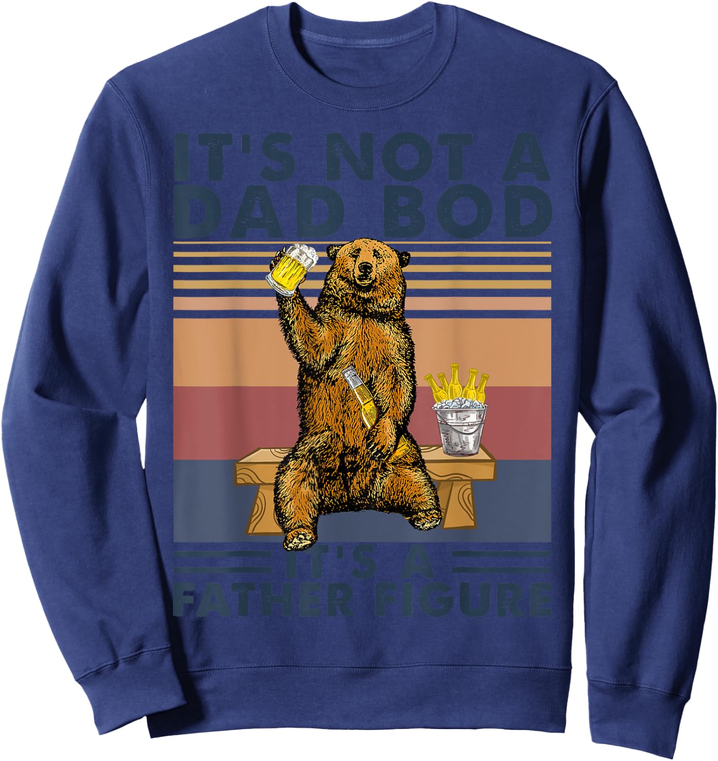 It's Not A Dad Bod It's A Father Figure Bear Drinking Beer Sweatshirt - Sweatshirt | Navy