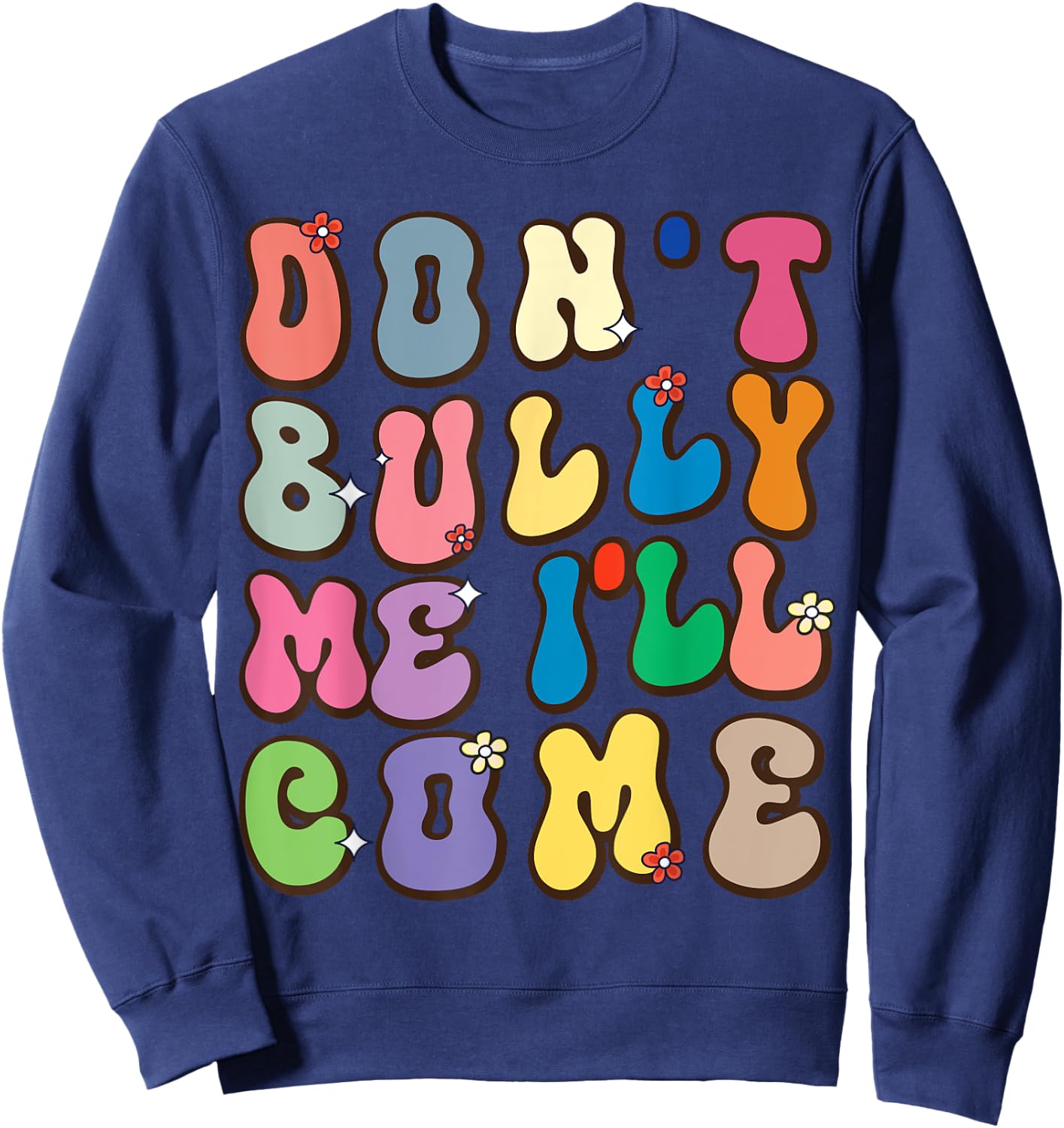Don't Bully Me I'll Come Funny Sarcastic Sweatshirt - Sweatshirt | Navy