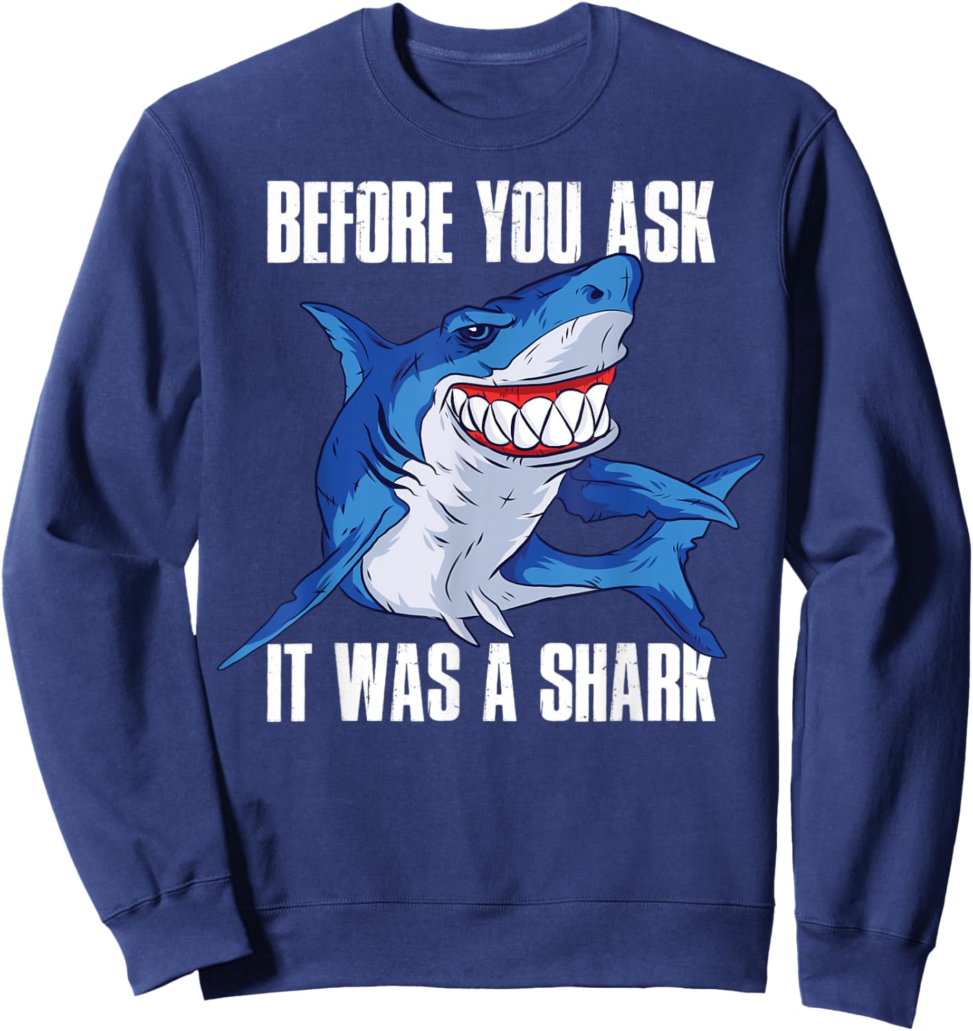 Before You Ask It Was a Shark Sweatshirt - Sweatshirt | Navy