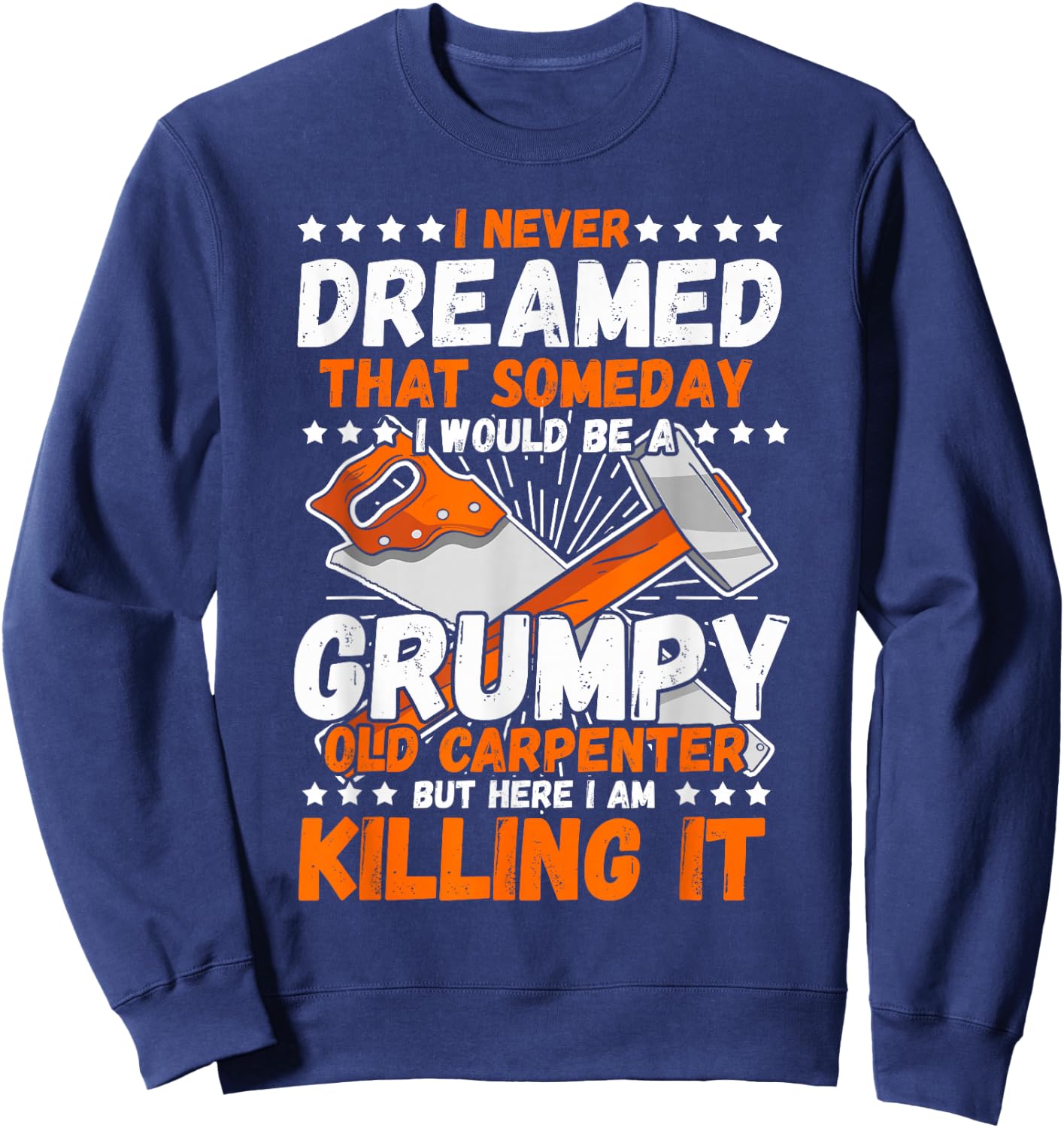 Carpenter I Never Dreamed Woodworker Tools Wood Working Sweatshirt - Sweatshirt | Navy