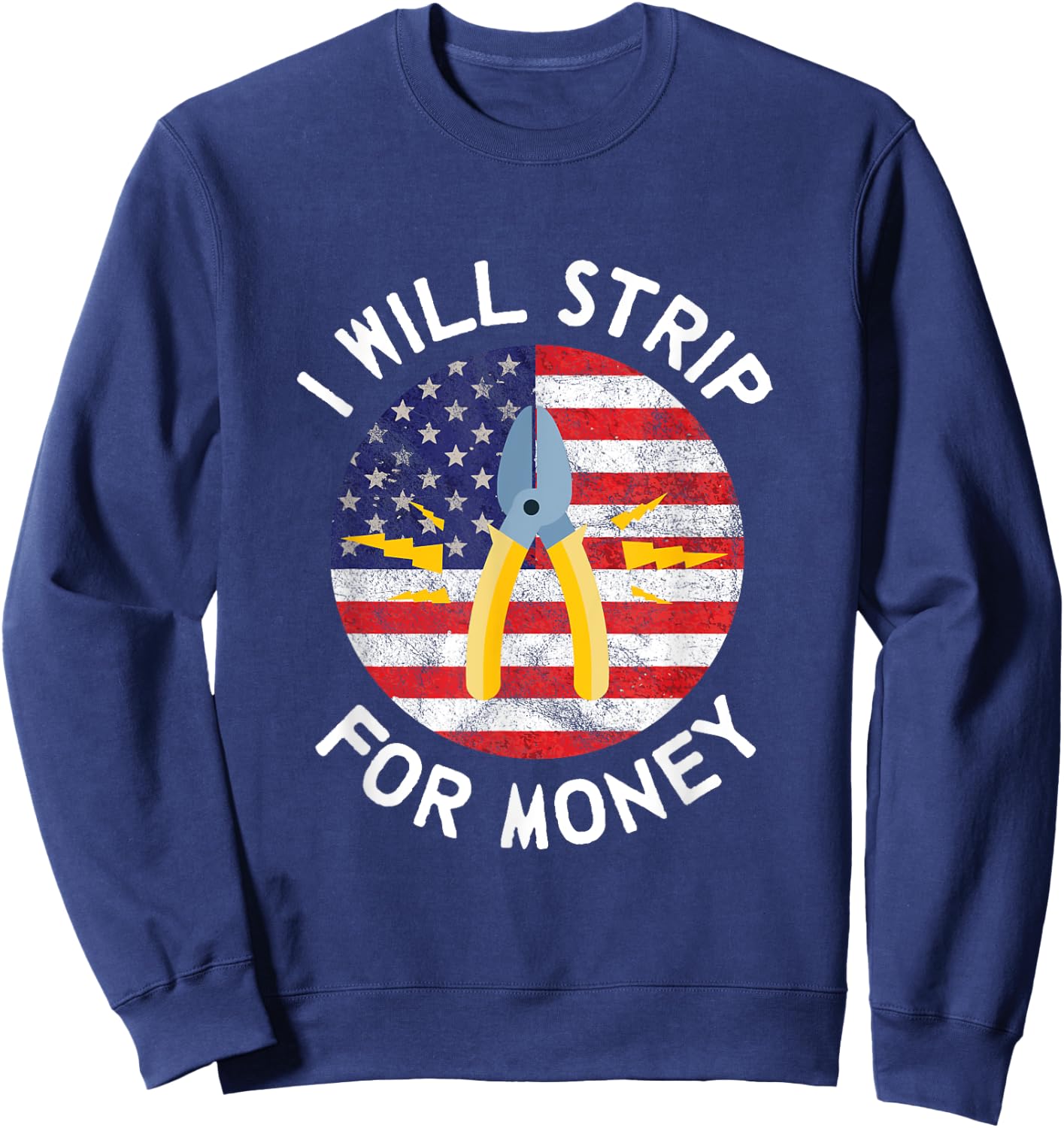 I Will Strip For Money Electrician Electrical Union Worker Sweatshirt - Sweatshirt | Navy