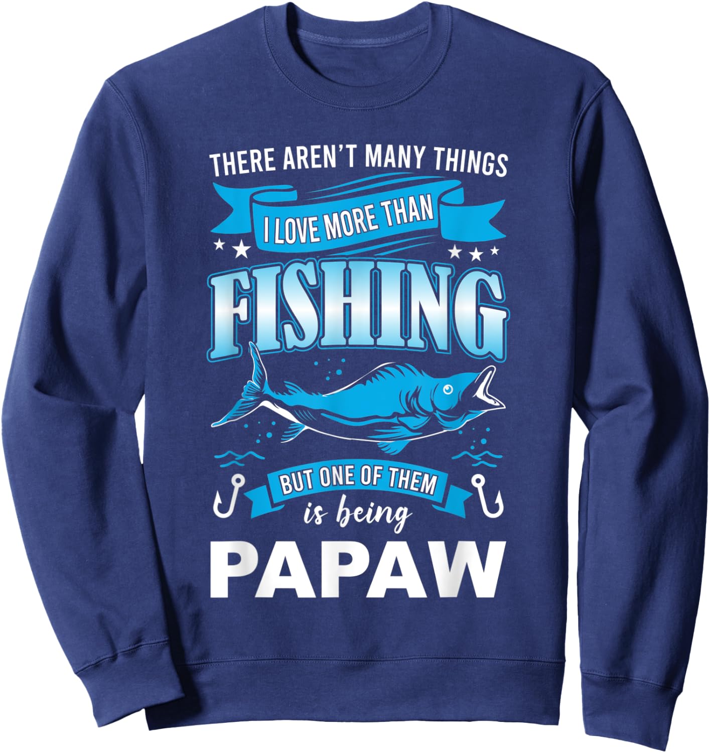 I Love Fishing But more than Being Papaw fishermen Sweatshirt - Sweatshirt | Navy