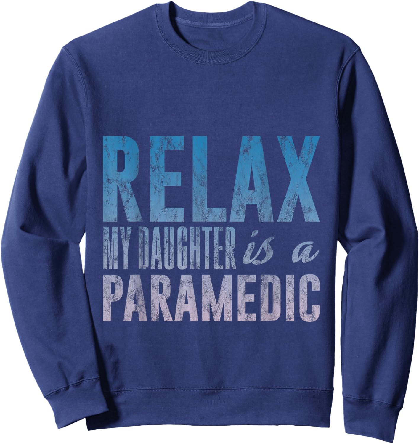 Relax My Daughter Is A Paramedic Emergency Medical Sweatshirt - Sweatshirt | Navy