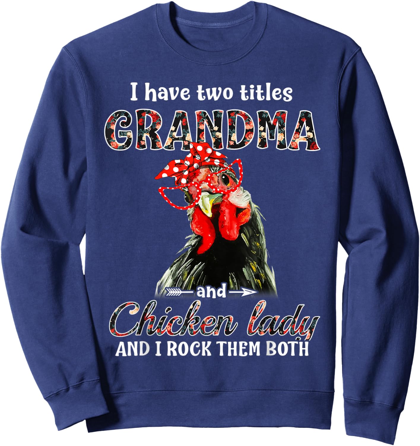 I have two titles grandma and chicken lady I rock them both Sweatshirt - Sweatshirt | Navy