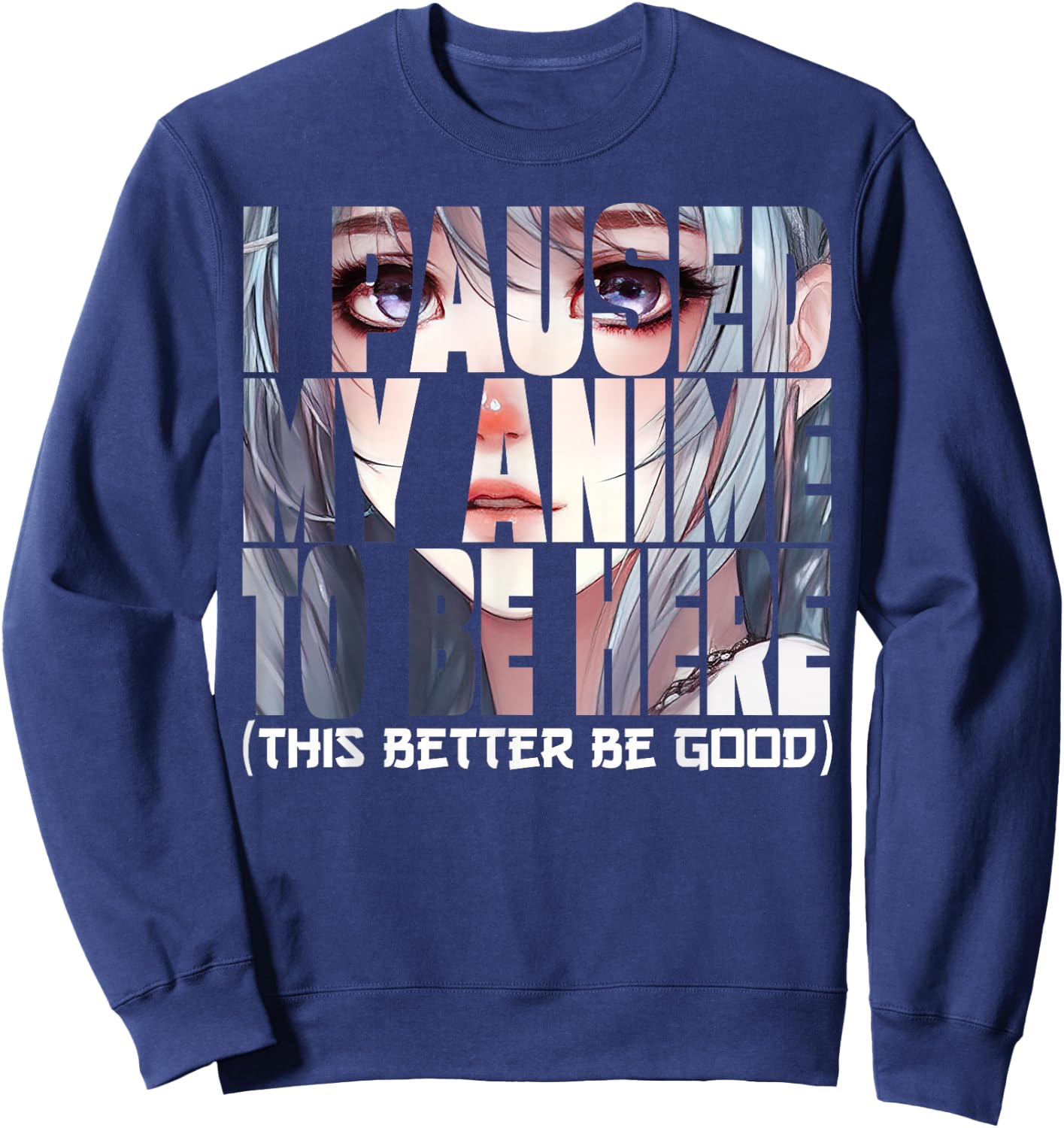 I Paused My Anime To Be Here Kawaii Anime Lovers Sweatshirt - Sweatshirt | Navy