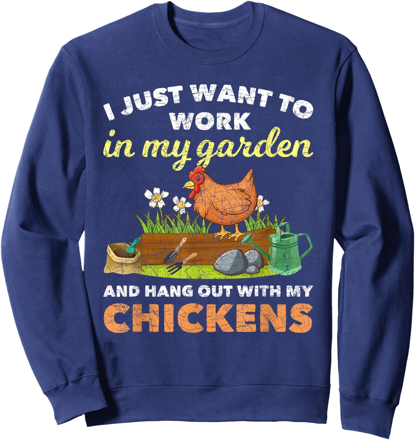 I Just Want To Work In My Garden And Hangout With My Chicken Sweatshirt - Sweatshirt | Navy
