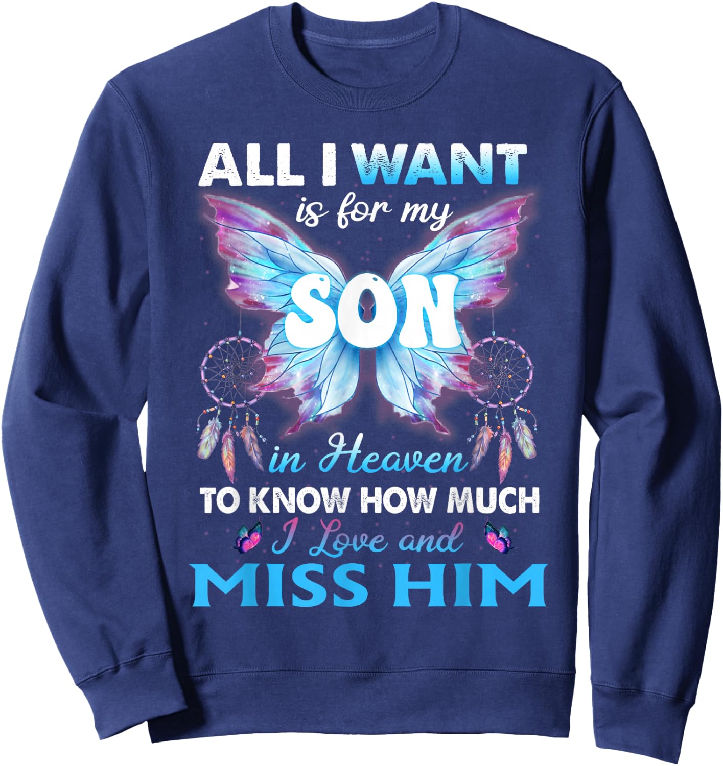 For my Son in heaven to know How much i love and miss him Sweatshirt - Sweatshirt | Navy