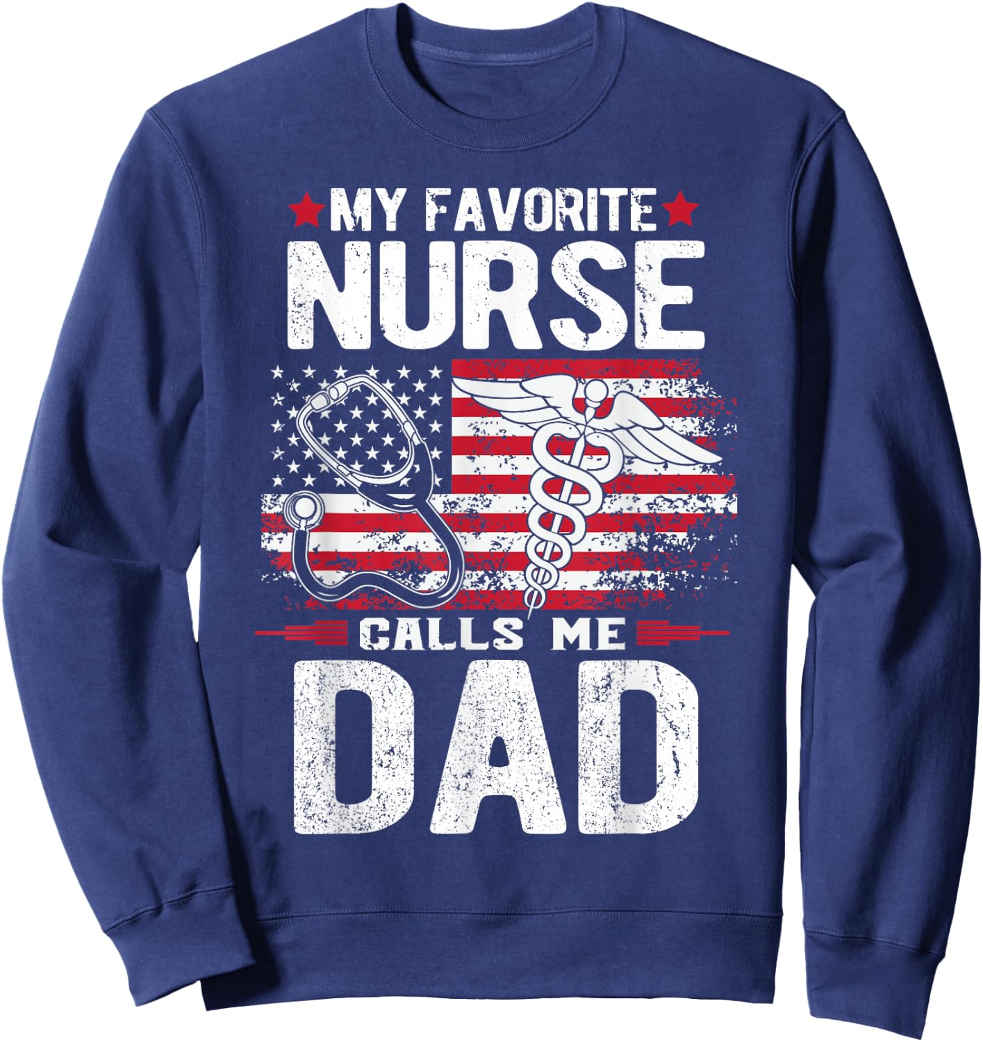 My Favorite Nurse Calls Me Dad Fathers Day Sweatshirt - Sweatshirt | Navy