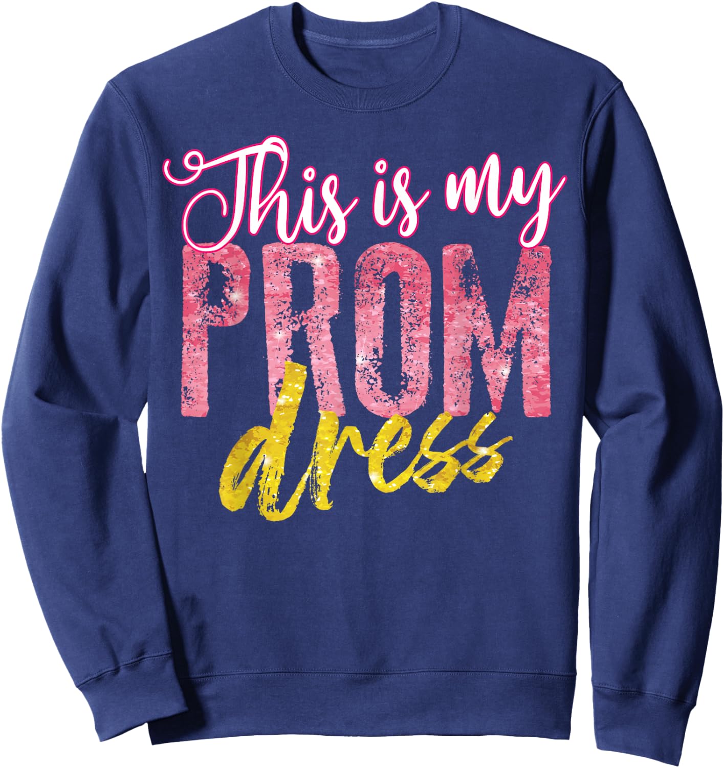 Cool This is My Prom Dress | Funny School Promenade Gift Sweatshirt - Sweatshirt | Navy