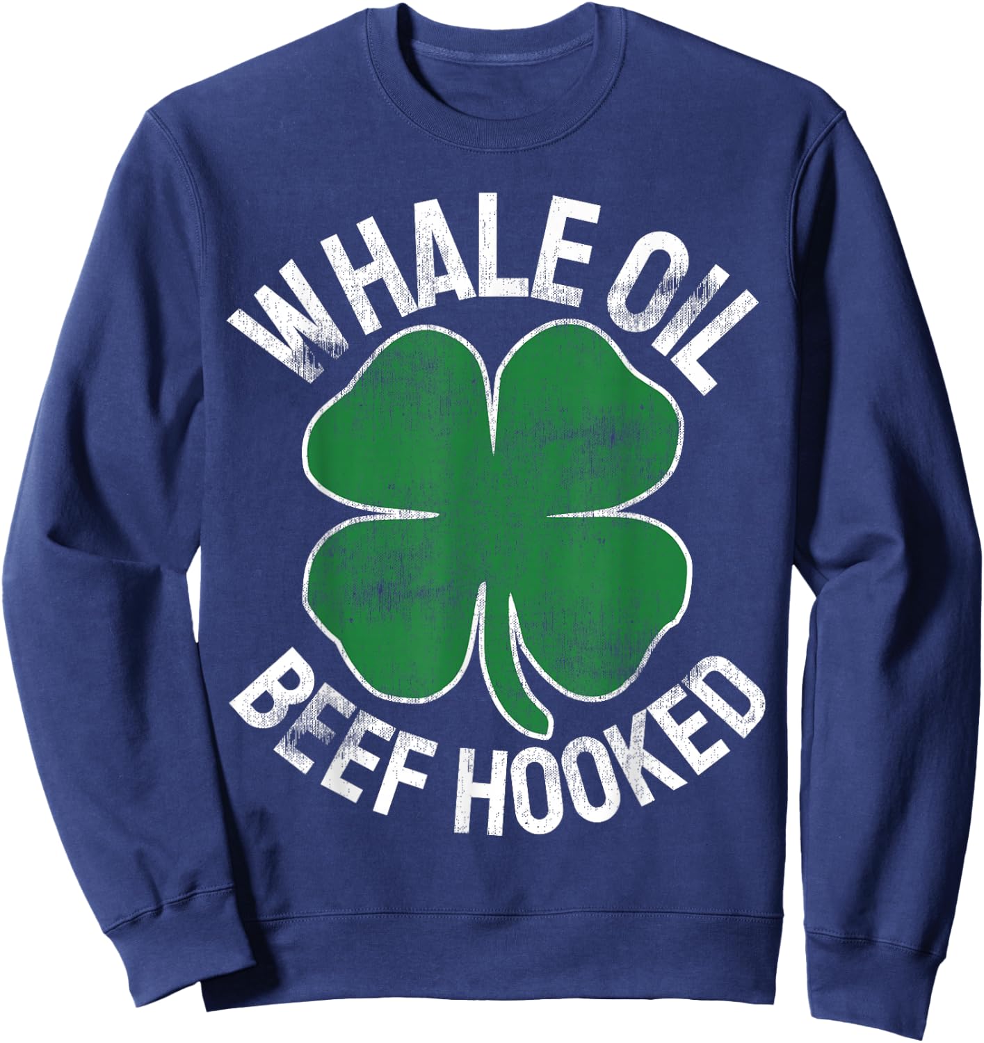 Whale Oil Beef Hooked Gift Speak ST PATRICKS DAY Irish Sweatshirt - Sweatshirt | Navy