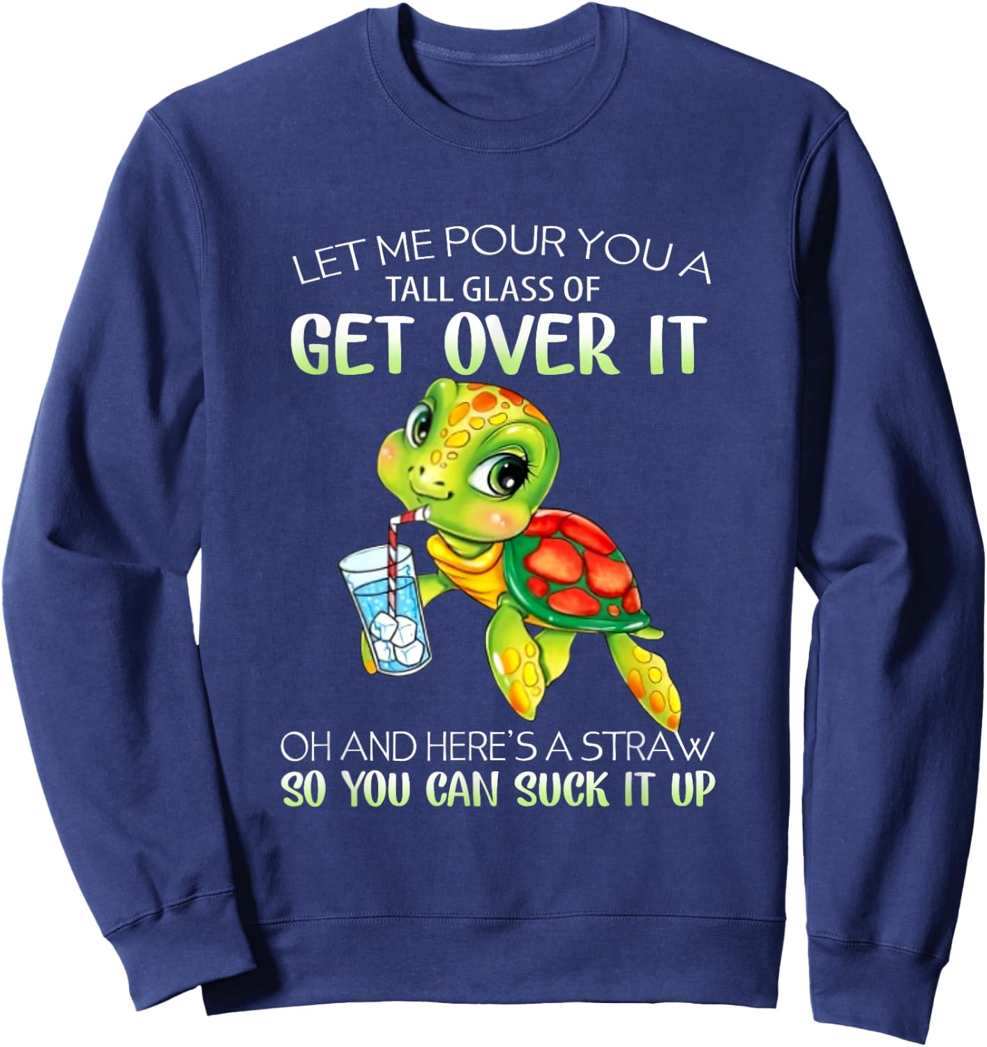 Let Me Pour You A Tall Glass Of Get Over It Turtle Gifts Sweatshirt - Sweatshirt | Navy