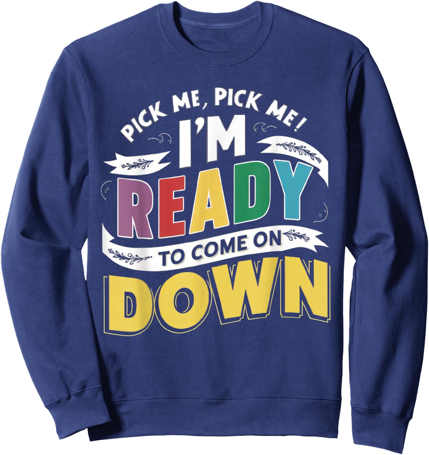 Eager Participant Quotes & Sayings Pick Me Im Ready To Come On Down Enthusiastic Phrase Sweatshirt - Sweatshirt | Navy