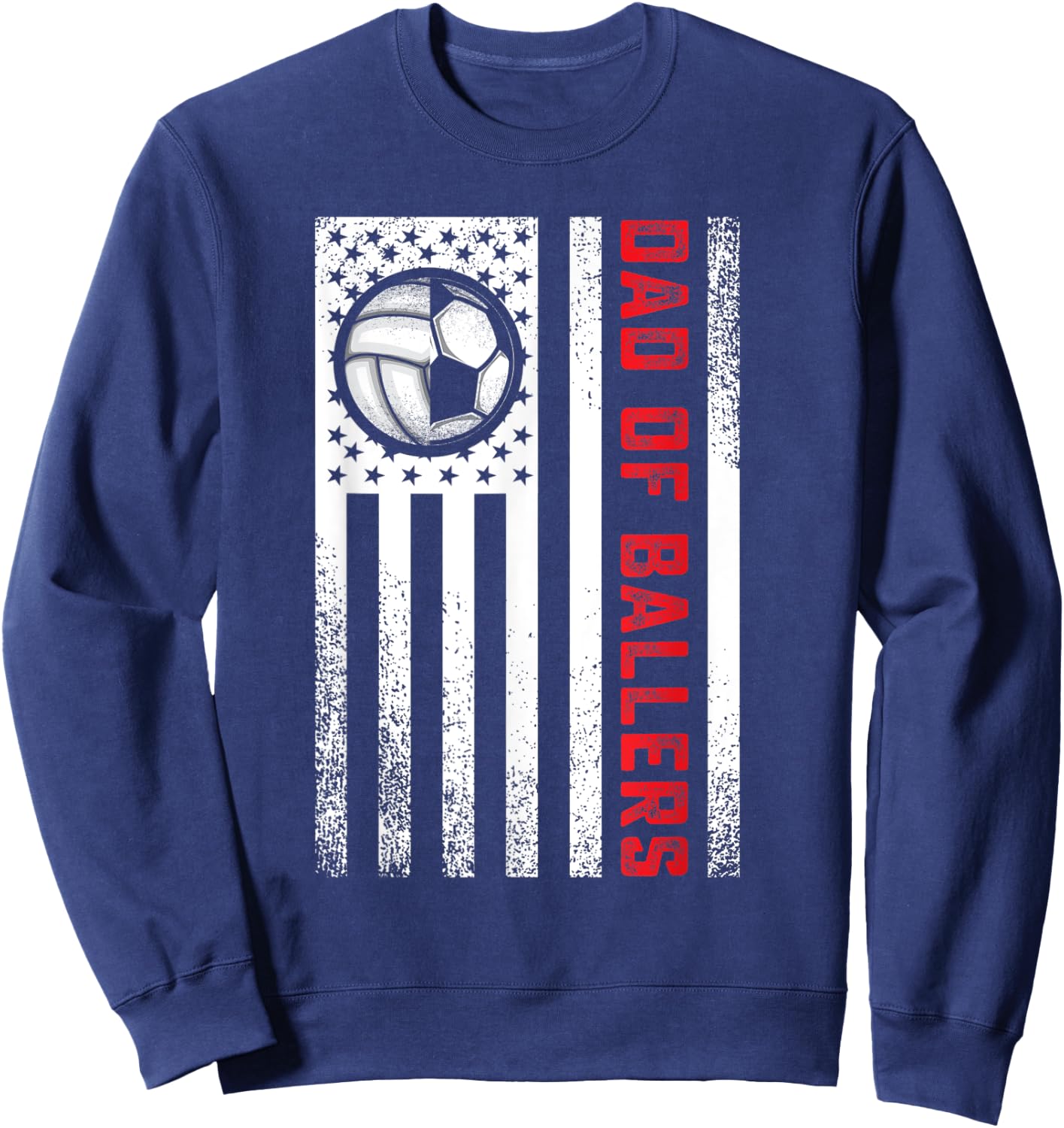 American Flag Dad of Ballers Volleyball Soccer Daughter Son Women Men Sweatshirt - Sweatshirt | Navy