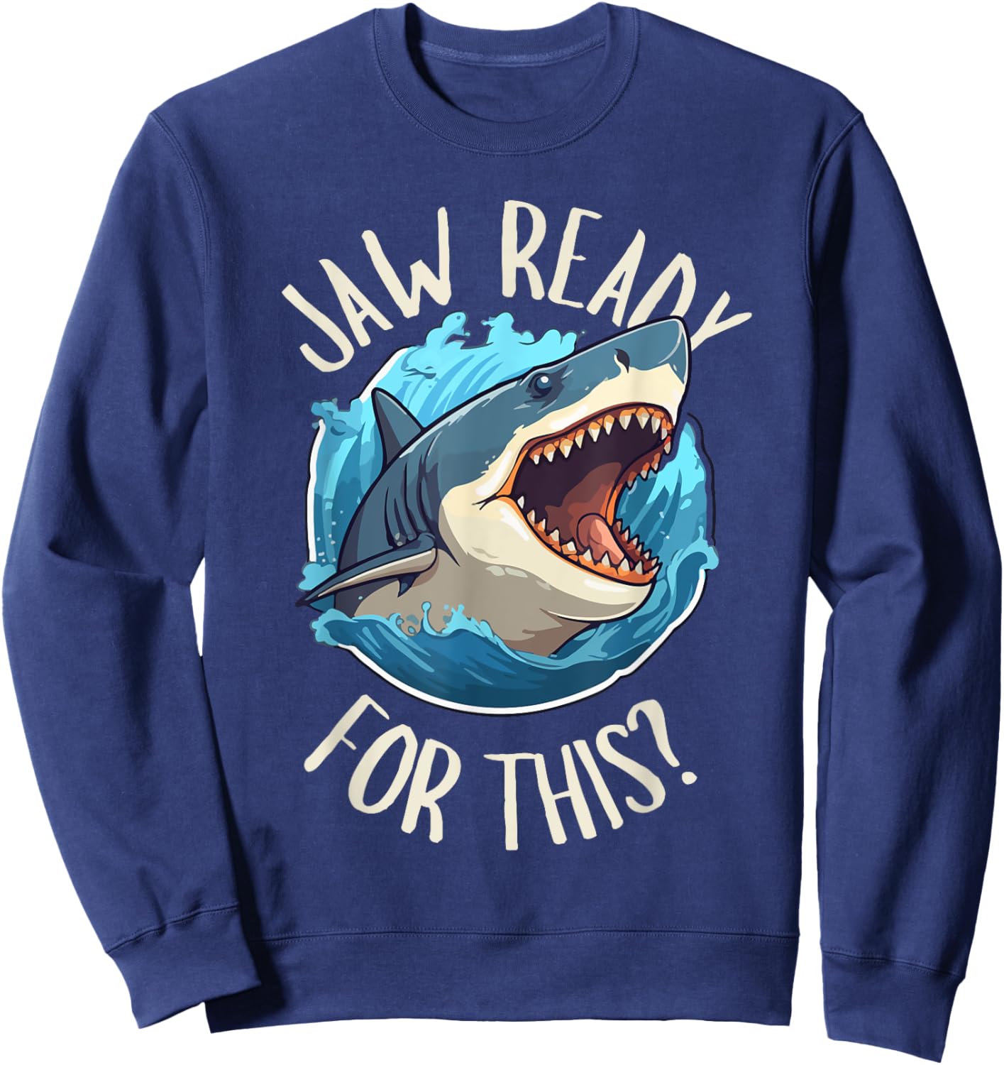 Jaw Ready For This - Funny Shark Lover Ocean Summer Beach Men Women Girls Kids Sweatshirt - Sweatshirt | Navy