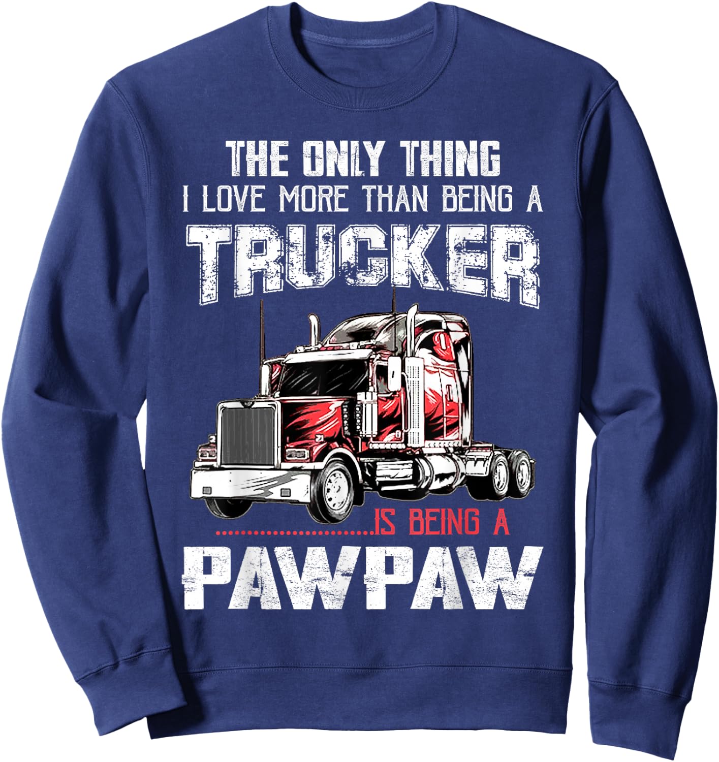 Trucker PawPaw Truck Driver Grandpa PawPaw Fathers Day Sweatshirt - Sweatshirt | Navy