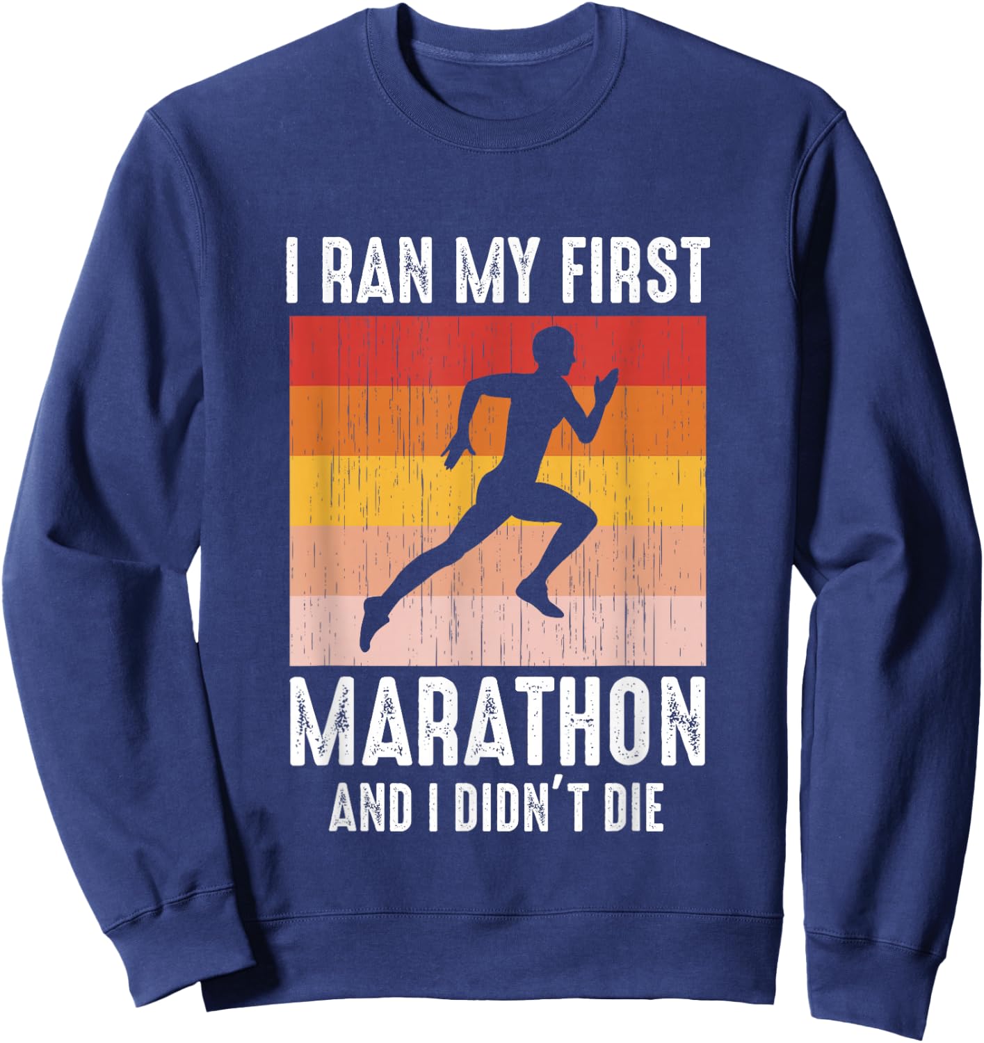 Marathoner Runner I Ran My First Marathon And I Didn't Die Sweatshirt - Sweatshirt | Navy