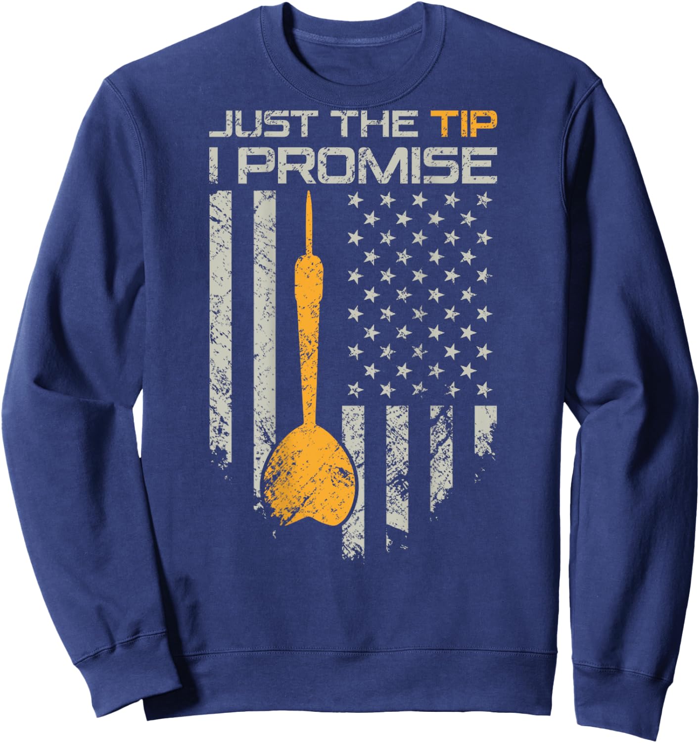 Just The Tip I Promise - Funny Darts Player Flag - ON Back Sweatshirt - Sweatshirt | Navy