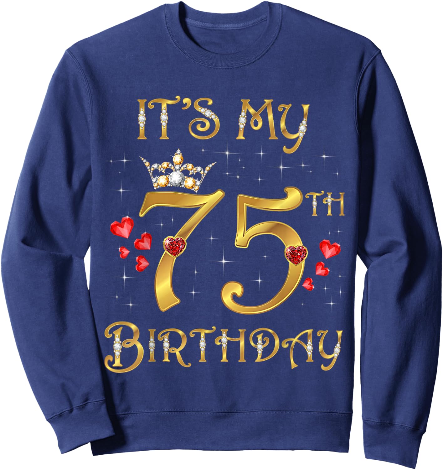 It's My 75th Birthday 75 Years Old 75th Birthday Queen Sweatshirt - Sweatshirt | Navy