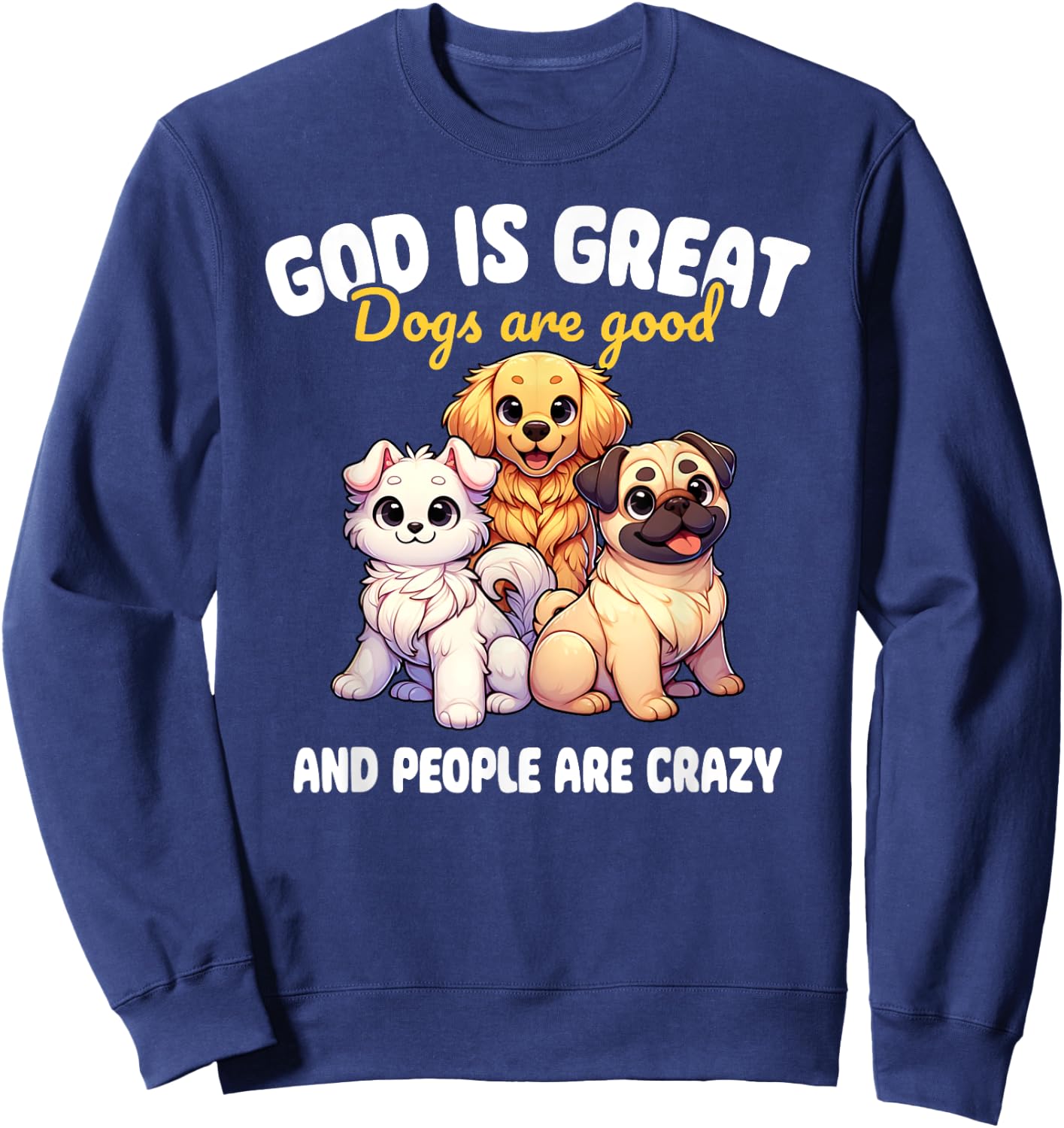 Faithful Paws Apparel God Is Great Dogs Are Good Funny Graphic , Small, Black Sweatshirt - Sweatshirt | Navy